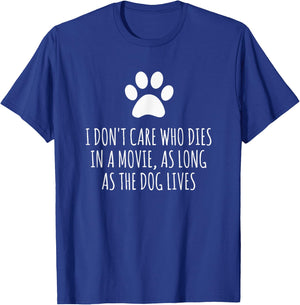 I Don't Care Who Dies In Movie As Long As Dog Lives Men Women T-Shirt - T-Shirt | Royal