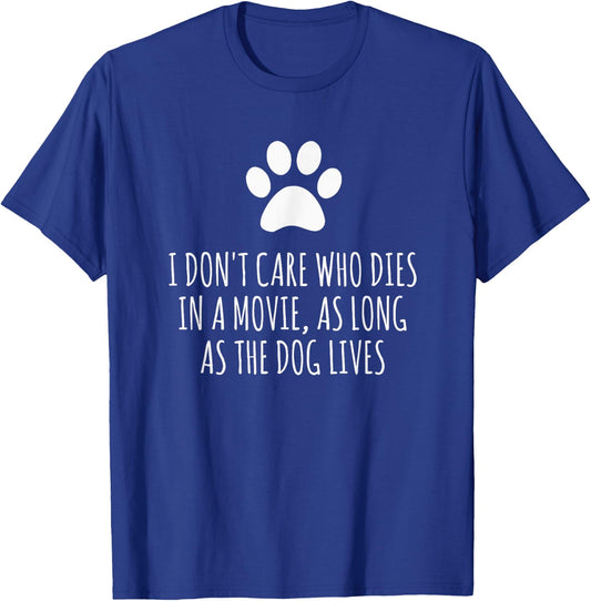 I Don't Care Who Dies In Movie As Long As Dog Lives Men Women T-Shirt - T-Shirt | Royal