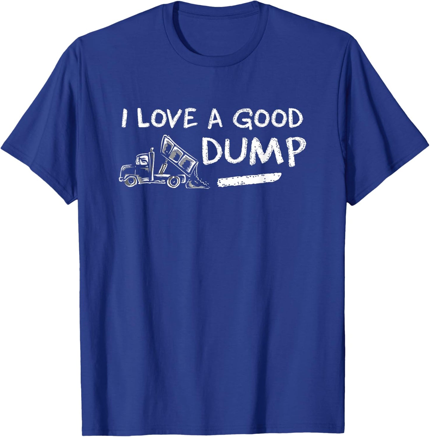I Love a Good Dump Truck Light T-Shirt - T-Shirt | Royal