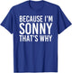 BECAUSE I'M SONNY THAT'S WHY Funny Personalized Name Gift T-Shirt - T-Shirt | Royal