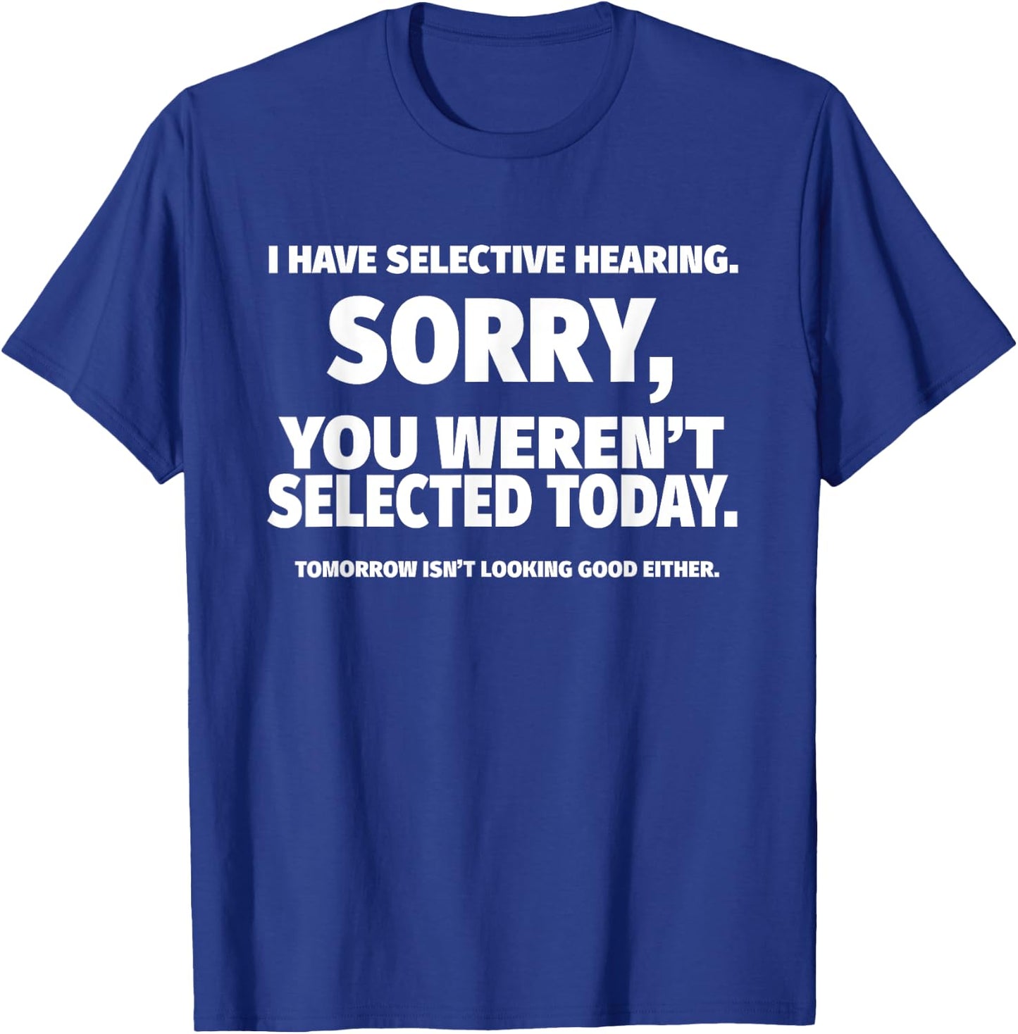 I Have Selective Hearing, You Weren't Selected Short Sleeve ,Black, Small T-Shirt - T-Shirt | Royal