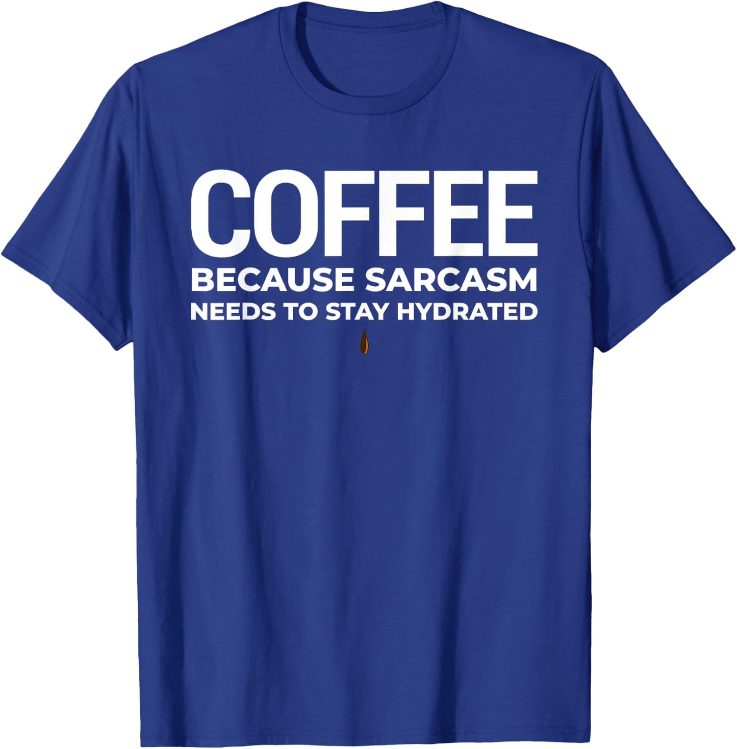 Coffee, Because Sarcasm Needs To Stay Hydrated T-Shirt - T-Shirt | Royal