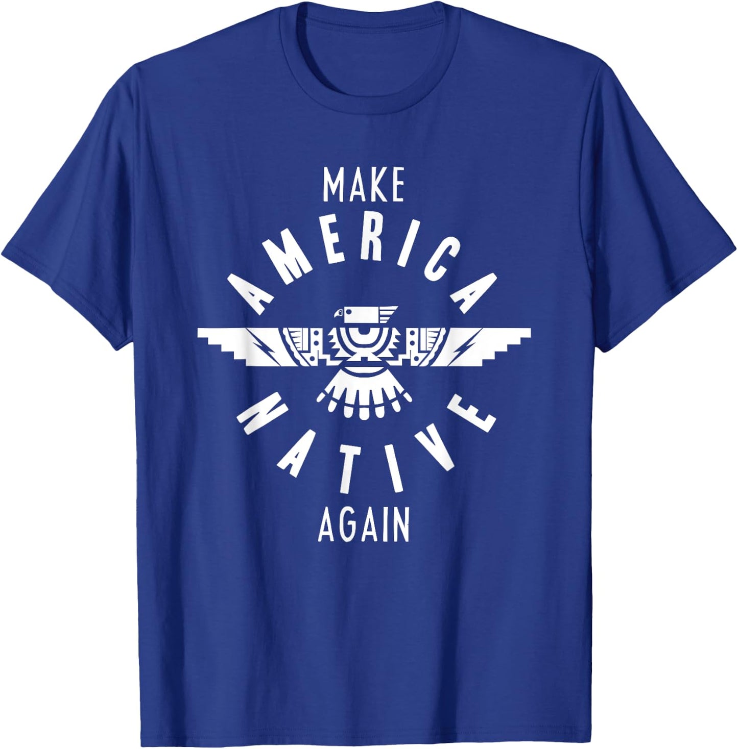 Make America Native Again Indian Indigenous Tribe T-Shirt - T-Shirt | Royal