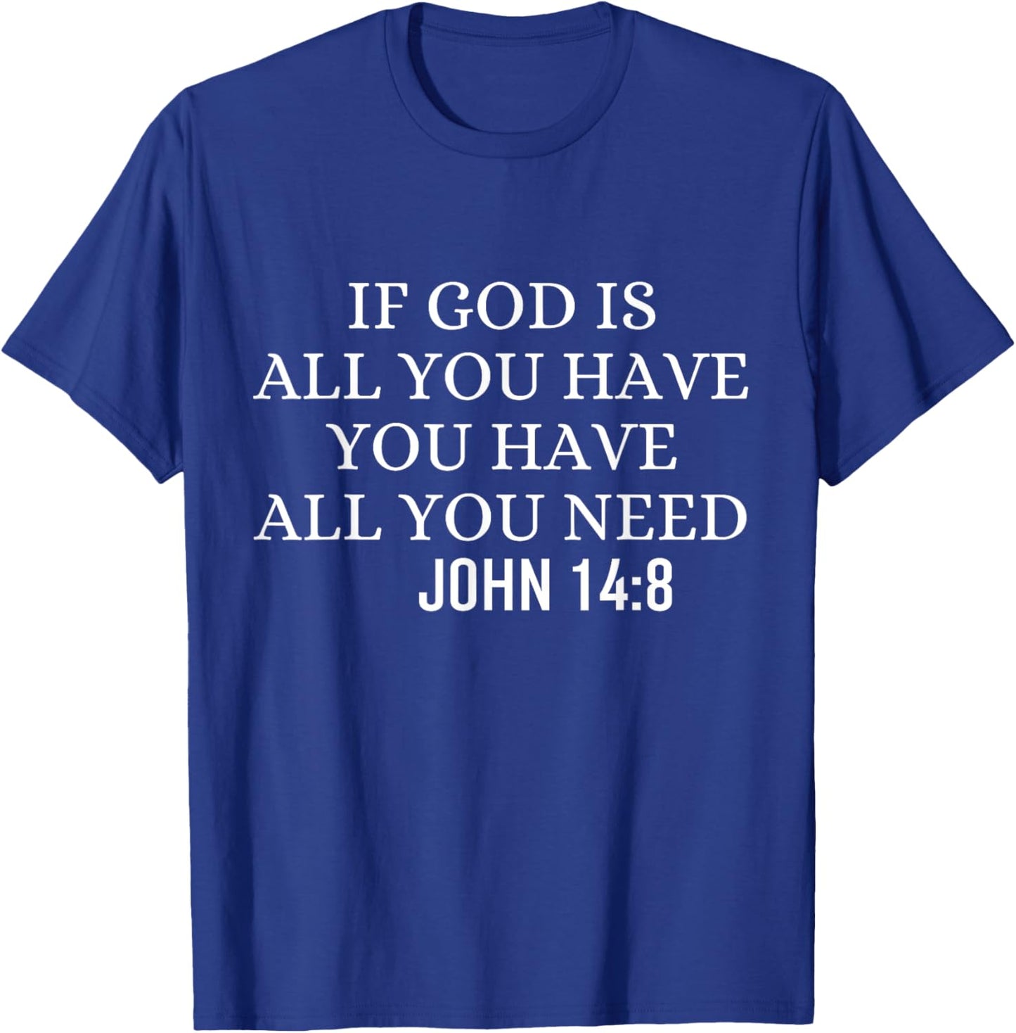 If God Is All You Hava You Have All You Need Christian Quote T-Shirt - T-Shirt | Royal