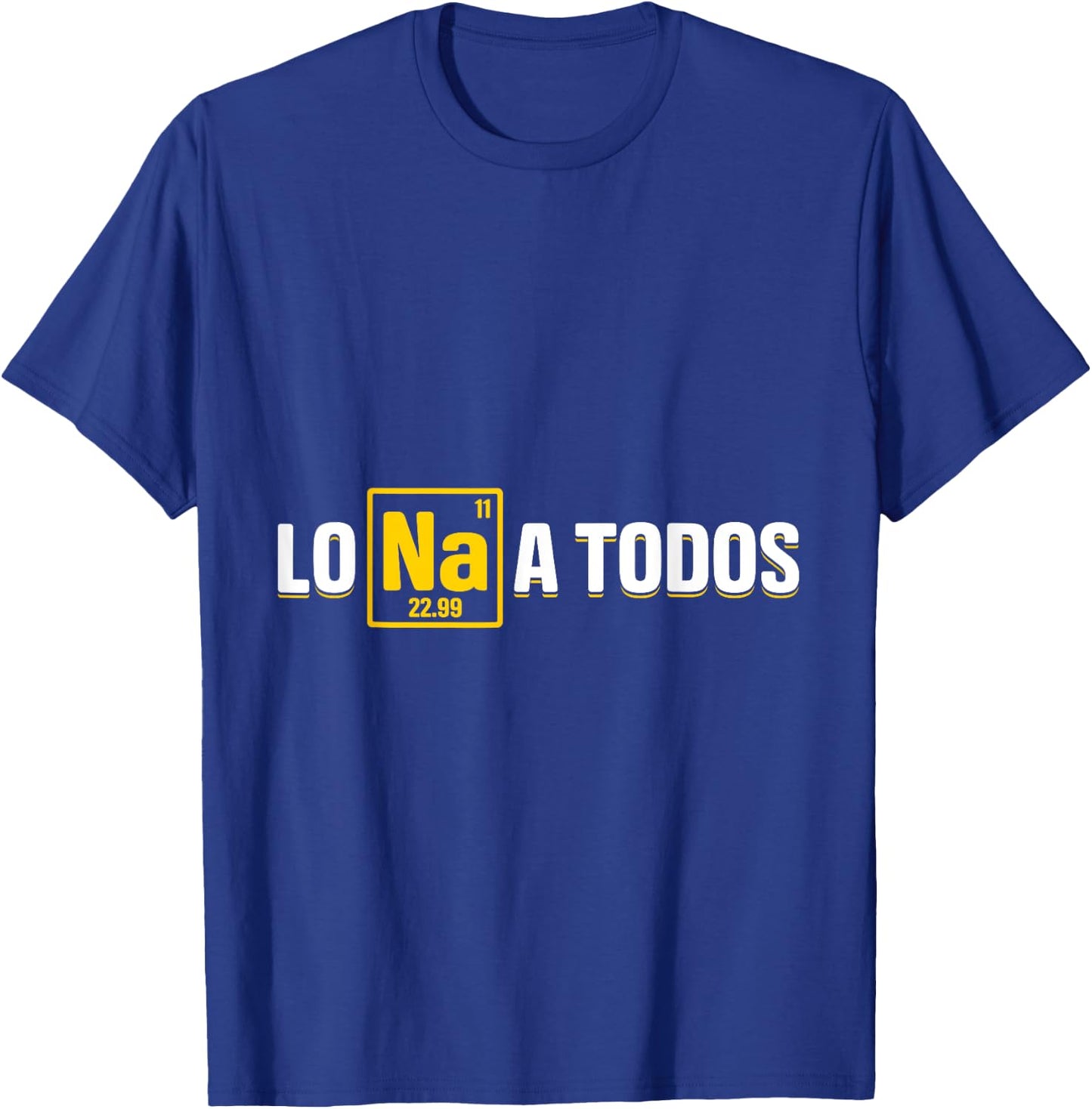Lo Sodio A Todos T-Shirt - T-Shirt | Royal