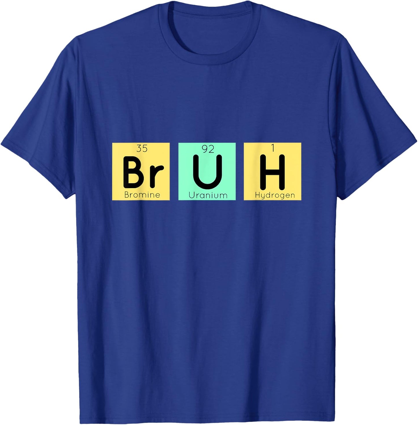 Bruh Funny Chemistry Gift Meme Periodic Table Meme Elements T-Shirt - T-Shirt | Royal