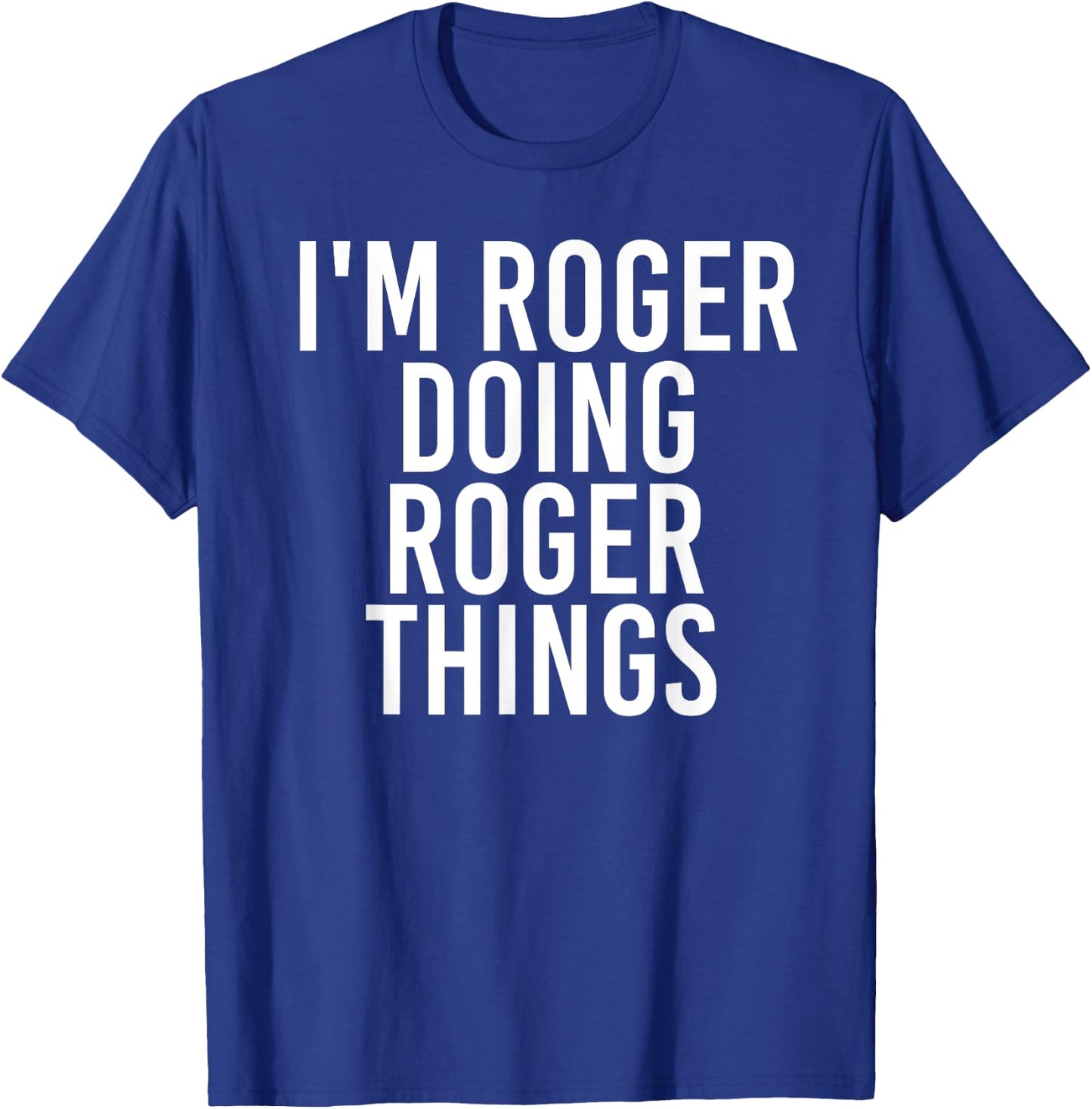 I'M ROGER DOING ROGER THINGS Funny Christmas Gift T-Shirt - T-Shirt | Royal