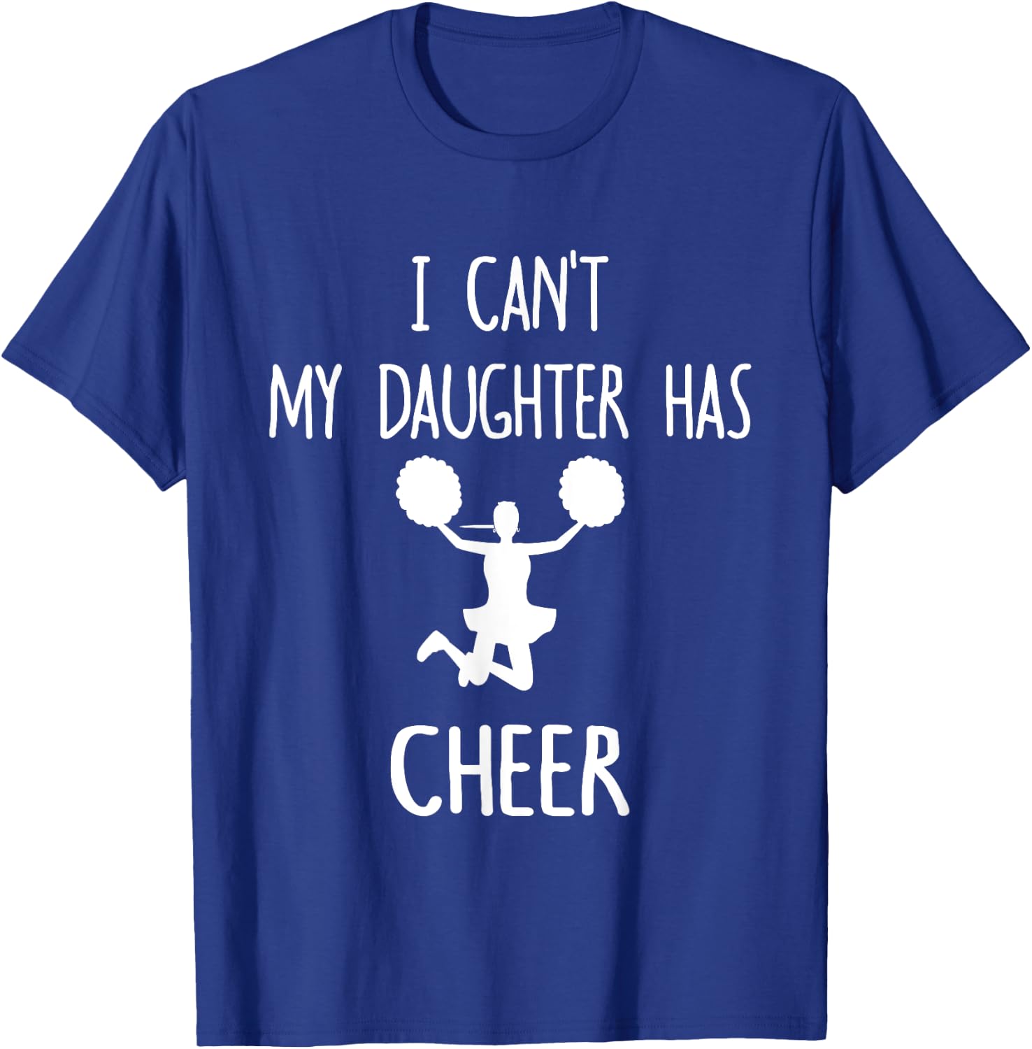 I Can't My Daughter Has Cheer Dad & Mom T-Shirt - T-Shirt | Royal