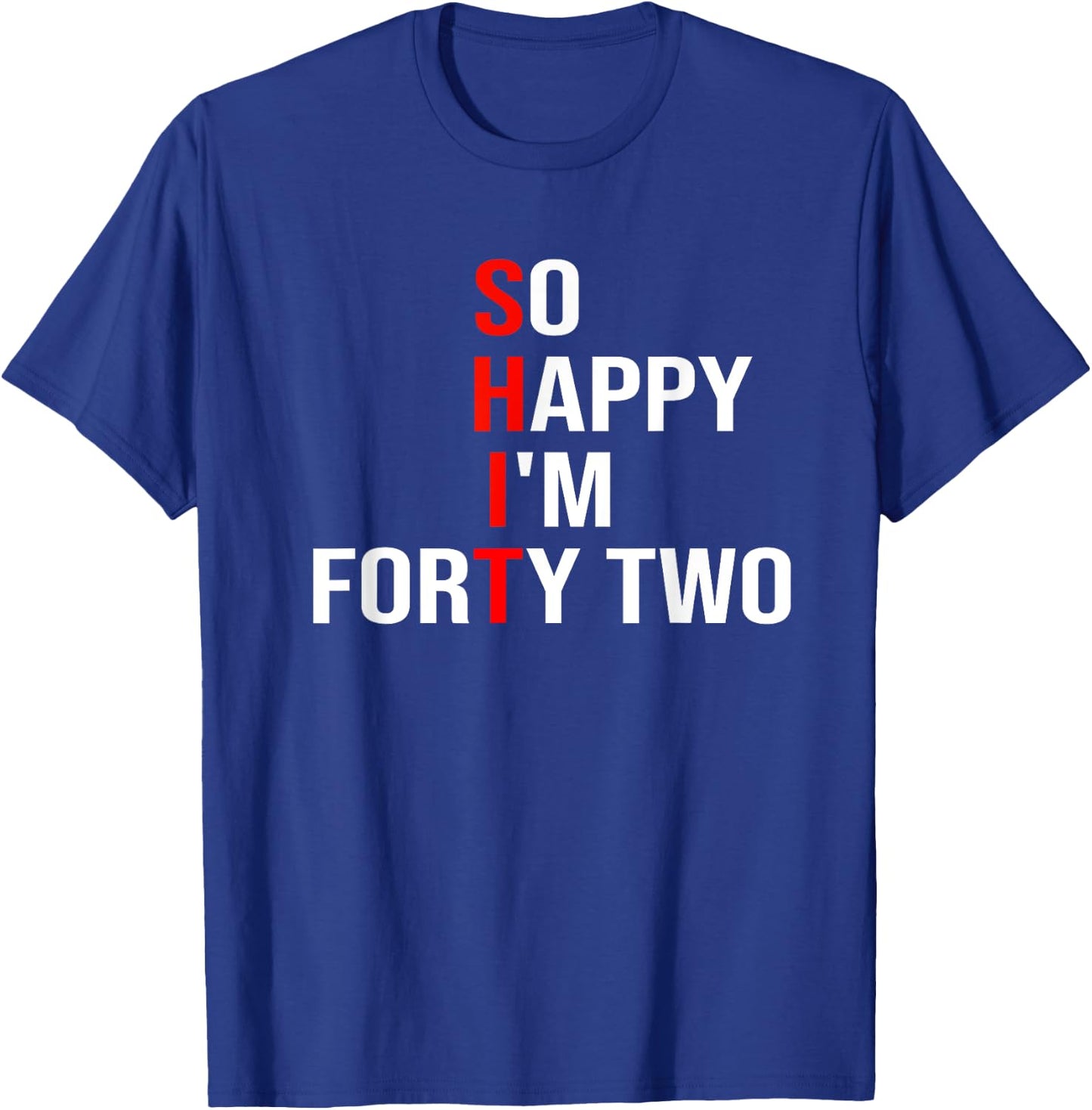 So Happy I'm Forty Two Funny 42 Years Old 42nd Birthday T-Shirt - T-Shirt | Royal
