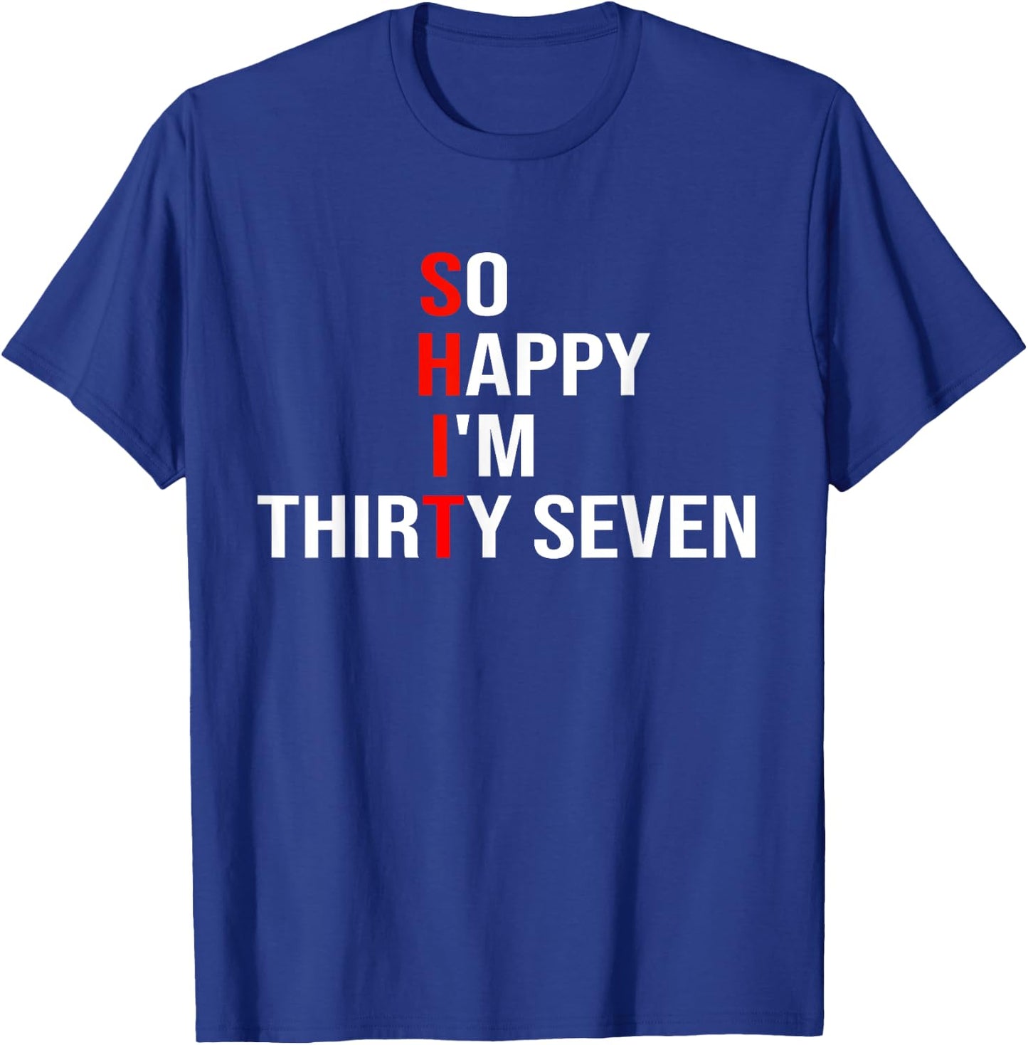 So Happy I'm Thirty Seven Funny 37 Years Old 37th Birthday T-Shirt - T-Shirt | Royal