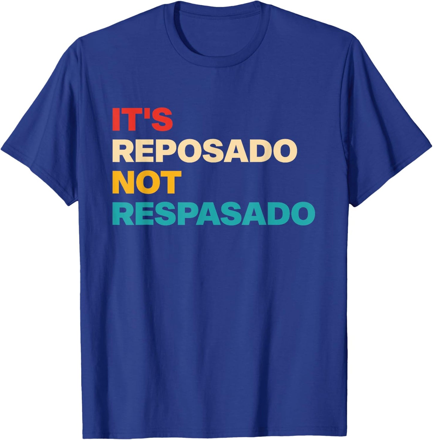 It's Reposado Not Respasado Vintage Apparel T-Shirt - T-Shirt | Royal