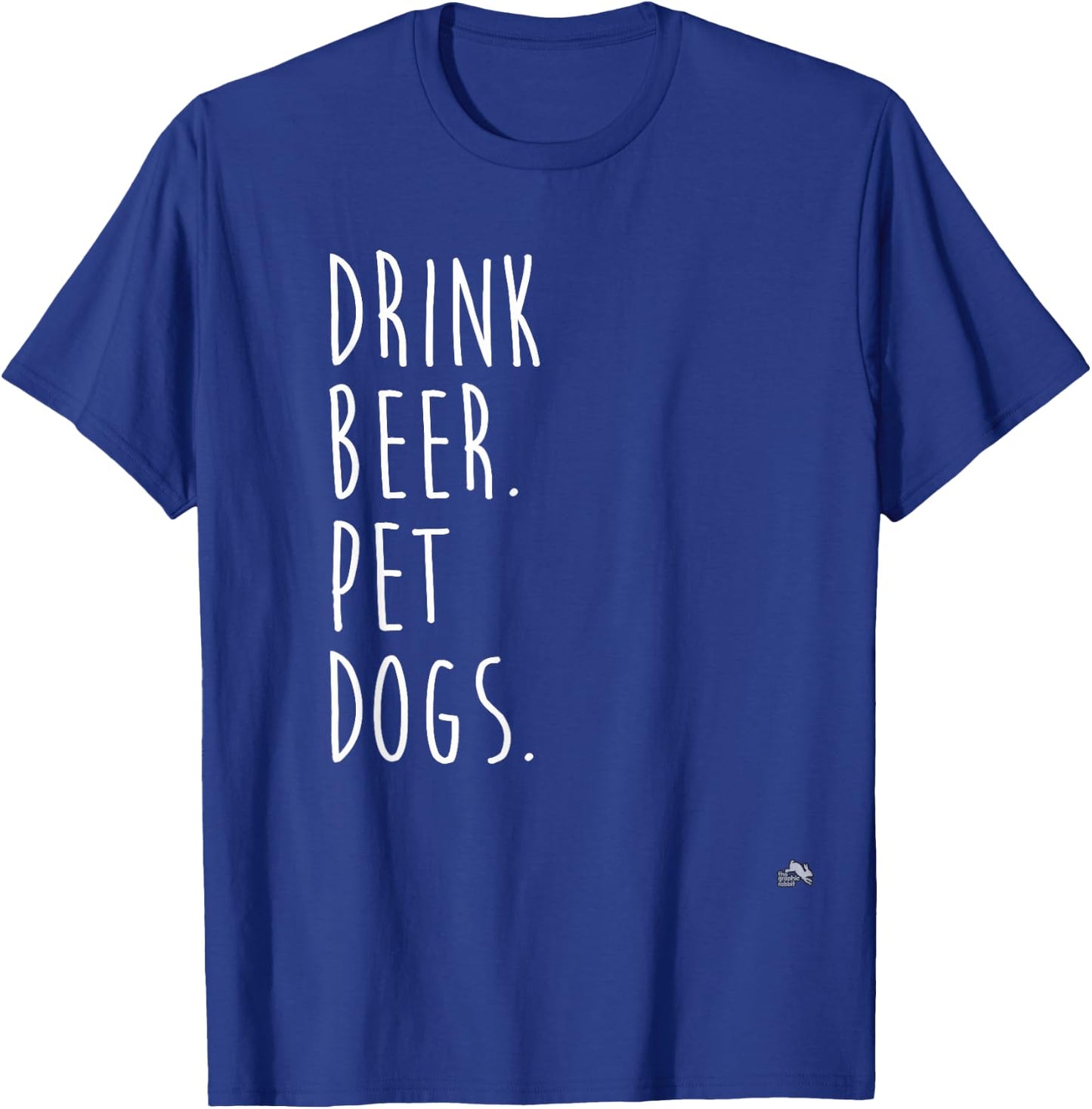Drink Beer. Pet Dogs. Dog Lover Men Women T-Shirt - T-Shirt | Royal