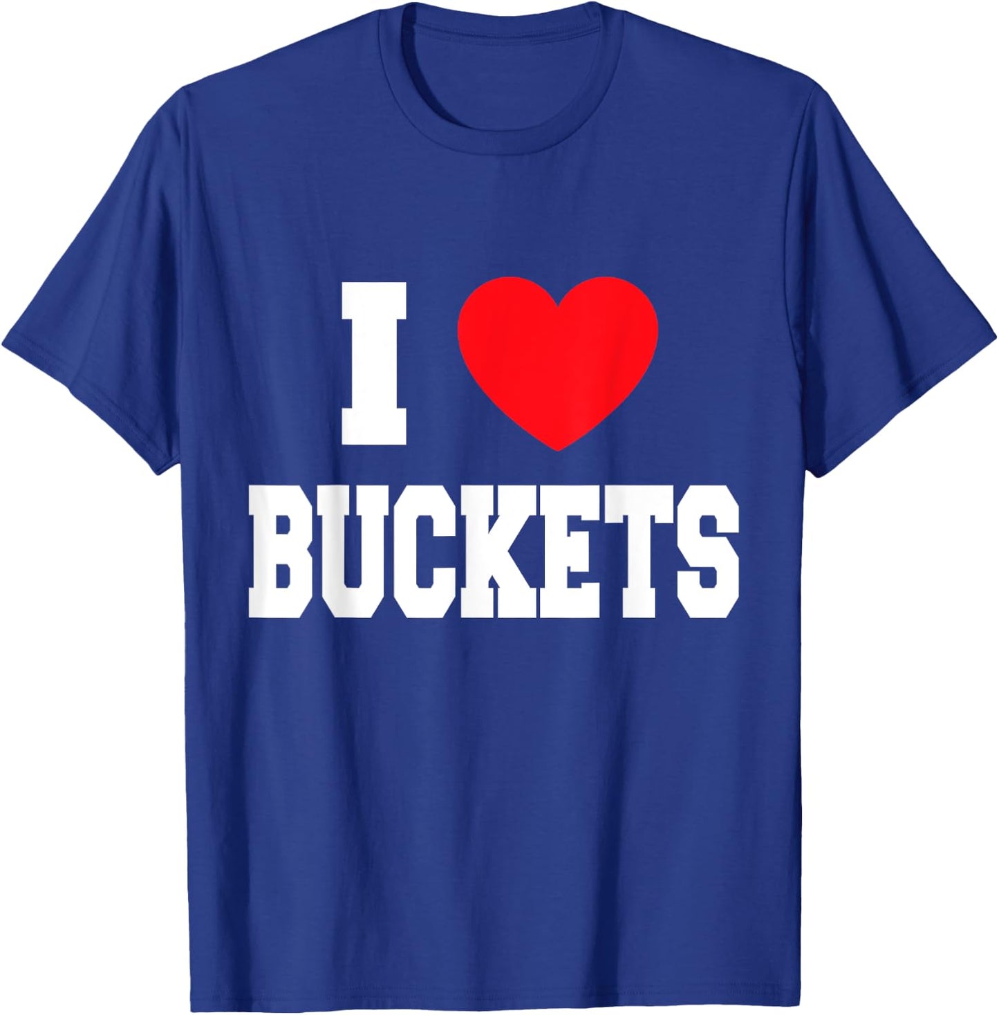 I Love Buckets T-Shirt - T-Shirt | Royal