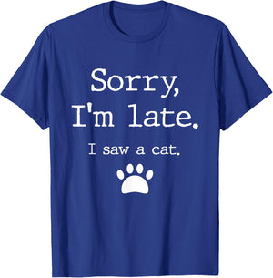 Sorry I'm Late I Saw A Cat T-Shirt - T-Shirt | Royal