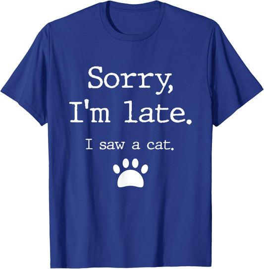 Sorry I'm Late I Saw A Cat T-Shirt - T-Shirt | Royal
