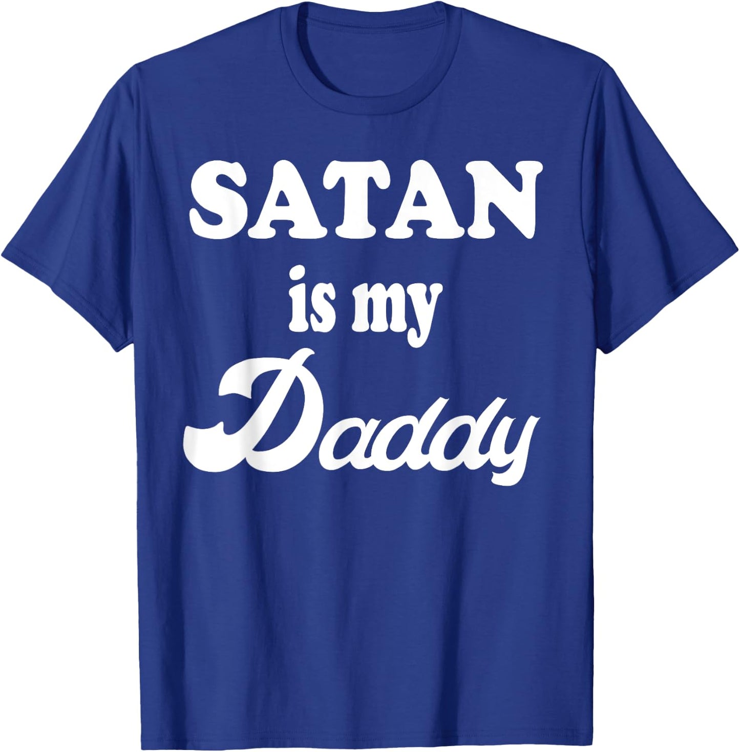 Satan Is My Daddy Gift T-Shirt - T-Shirt | Royal