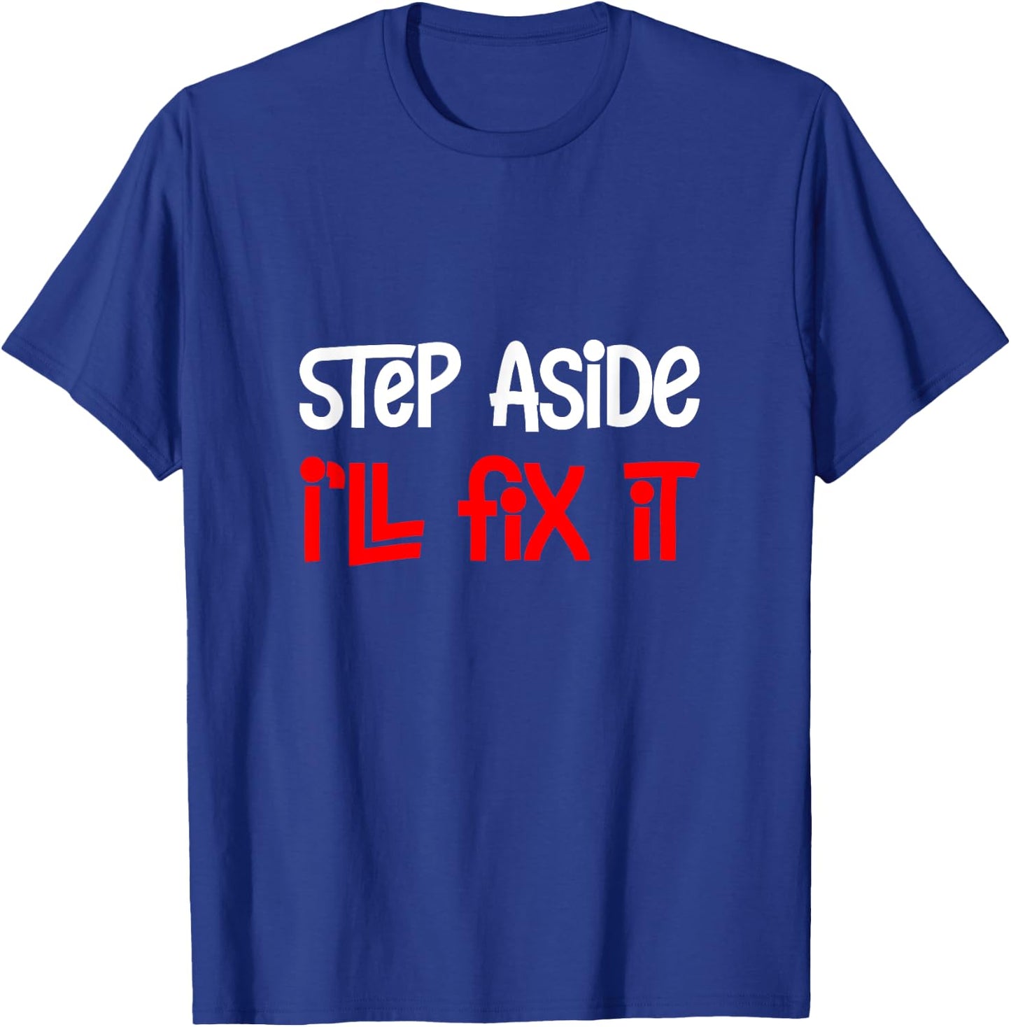 Step Aside I'll Fix It T-Shirt - T-Shirt | Royal