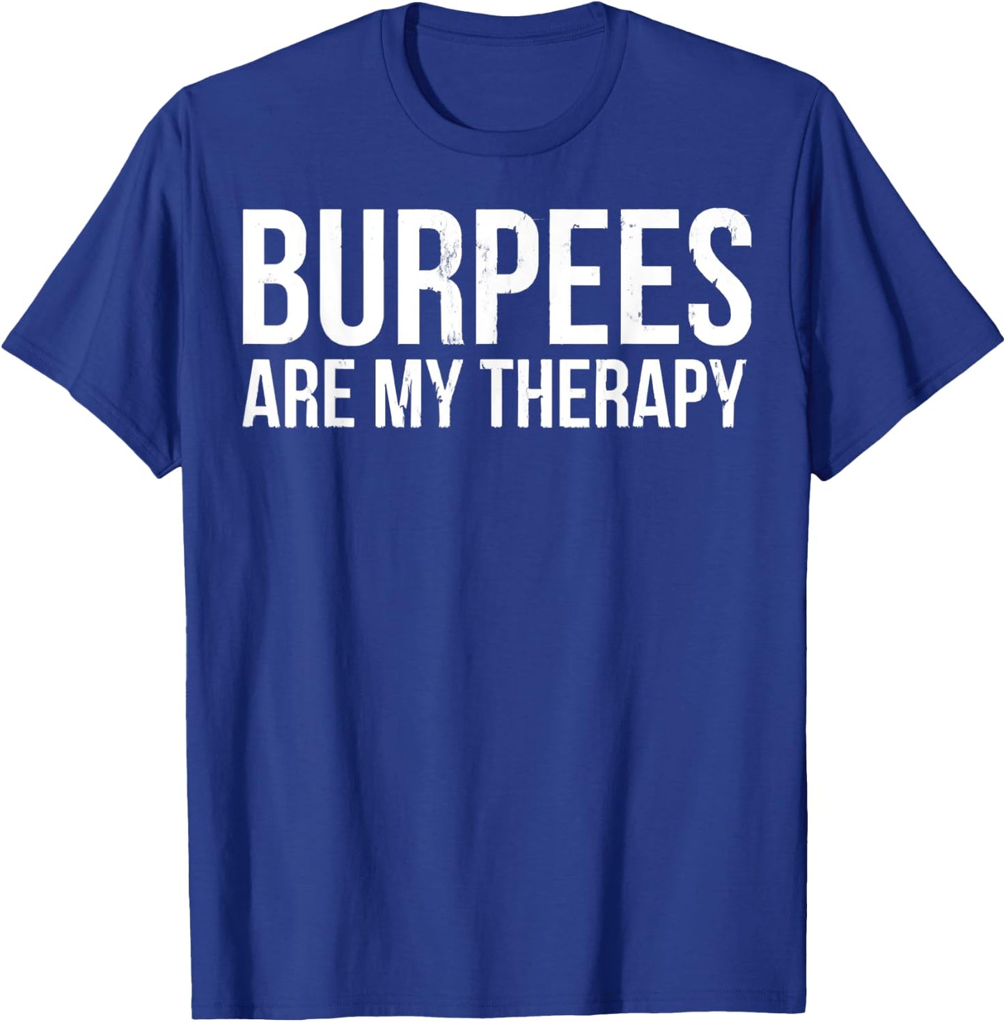 Burpees Are My Therapy Gym Workout Fitness T-Shirt - T-Shirt | Royal