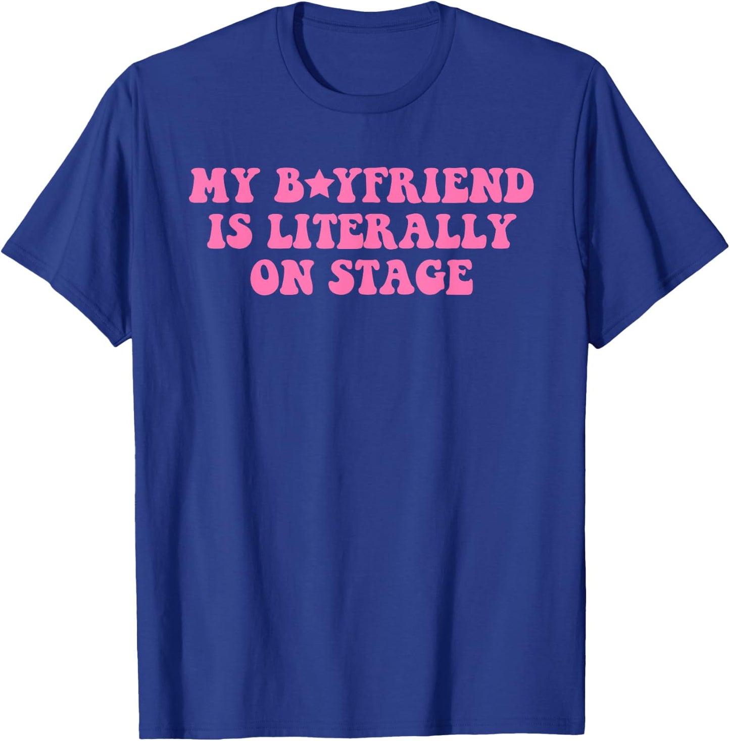 My Boyfriend Is Literally On Stage Funny Concert T-Shirt - T-Shirt | Royal