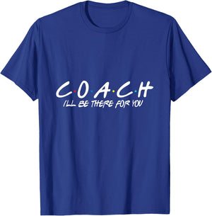 Coach I'll Be There For You T-Shirt - T-Shirt | Royal