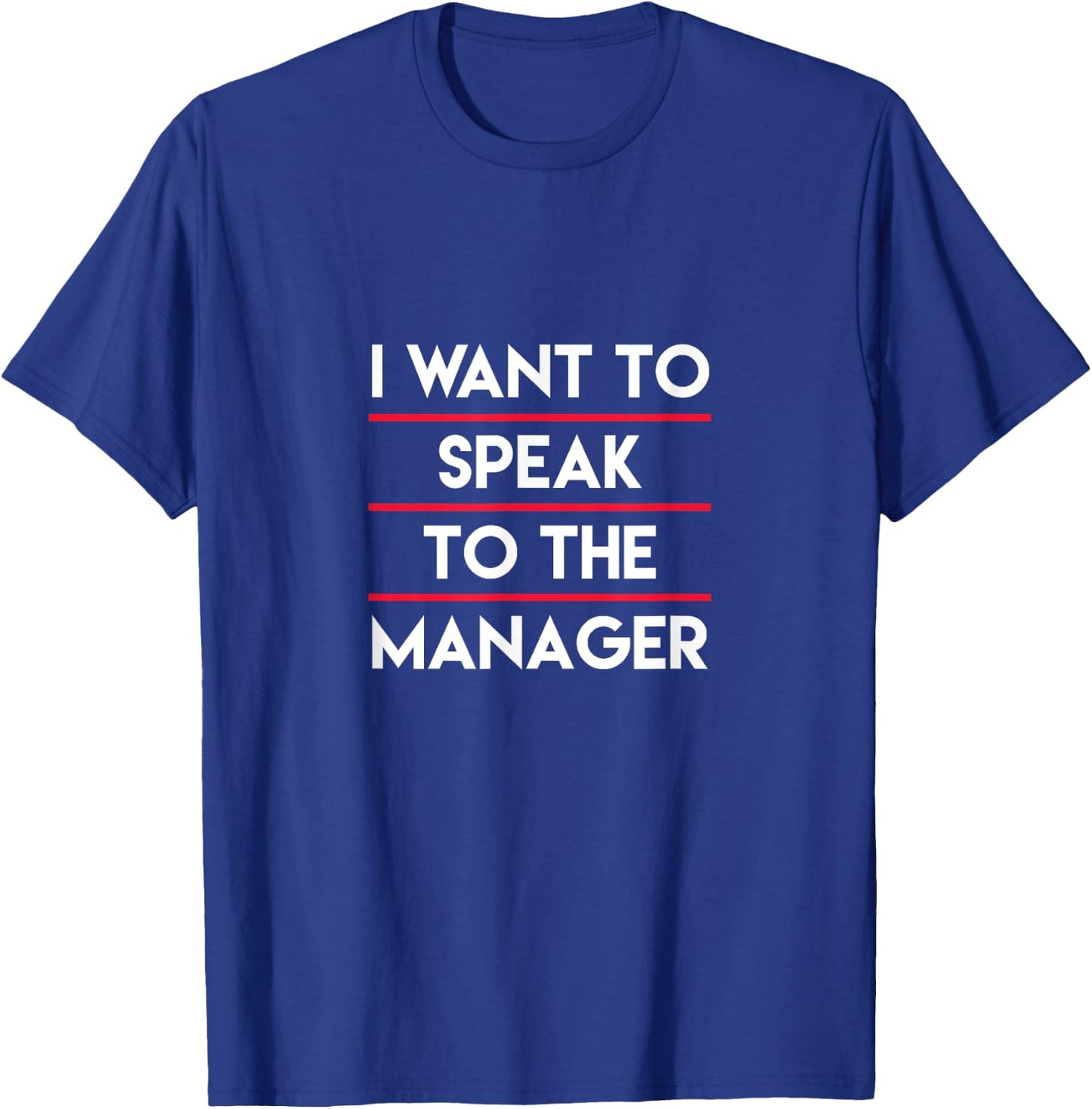 I Need To Talk To Your Manager, Funny Mother Sarcastic Meme T-Shirt - T-Shirt | Royal