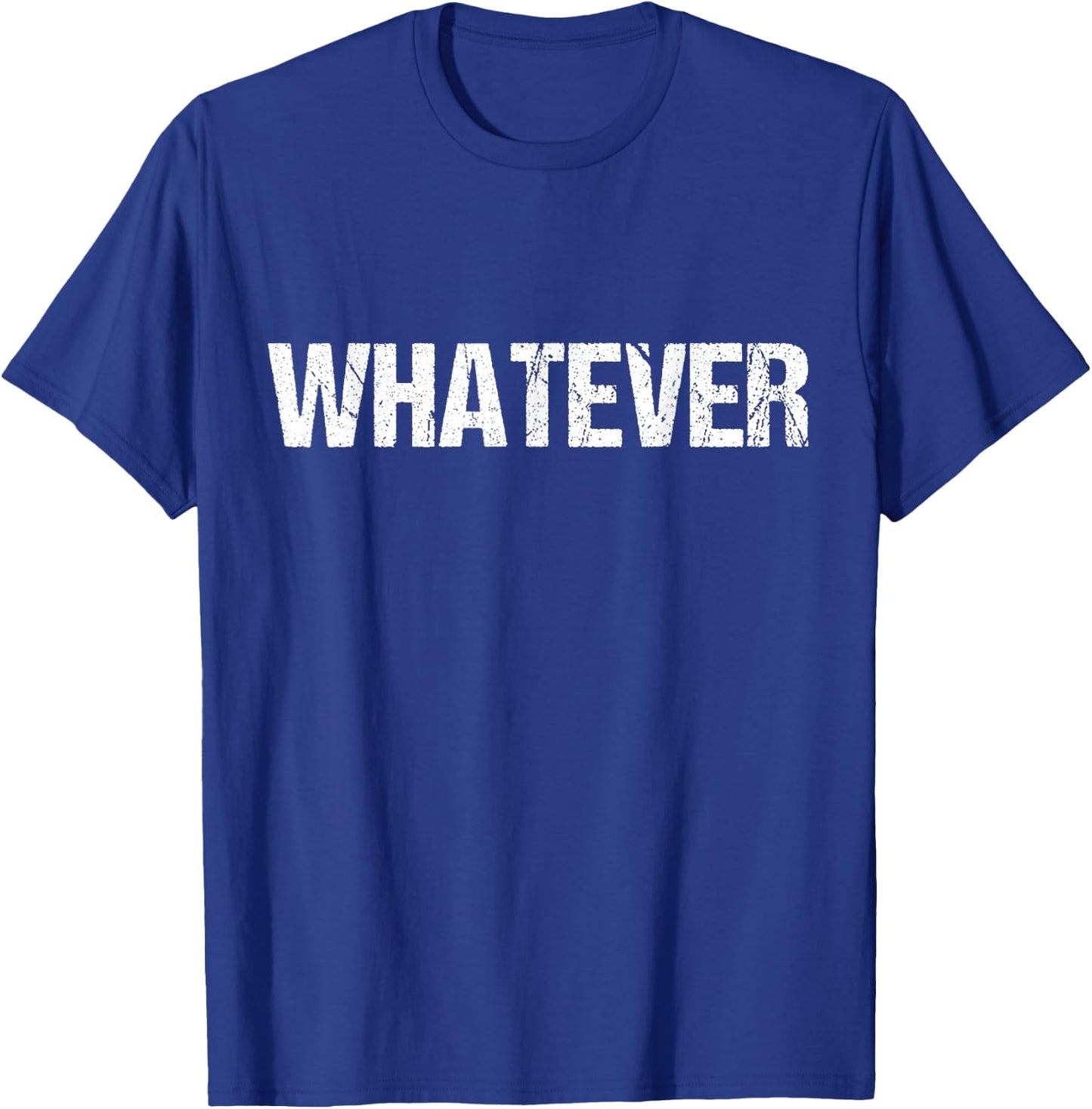 Shirt That Says WHATEVER T-Shirt - T-Shirt | Royal