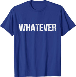 Shirt That Says WHATEVER T-Shirt - T-Shirt | Royal