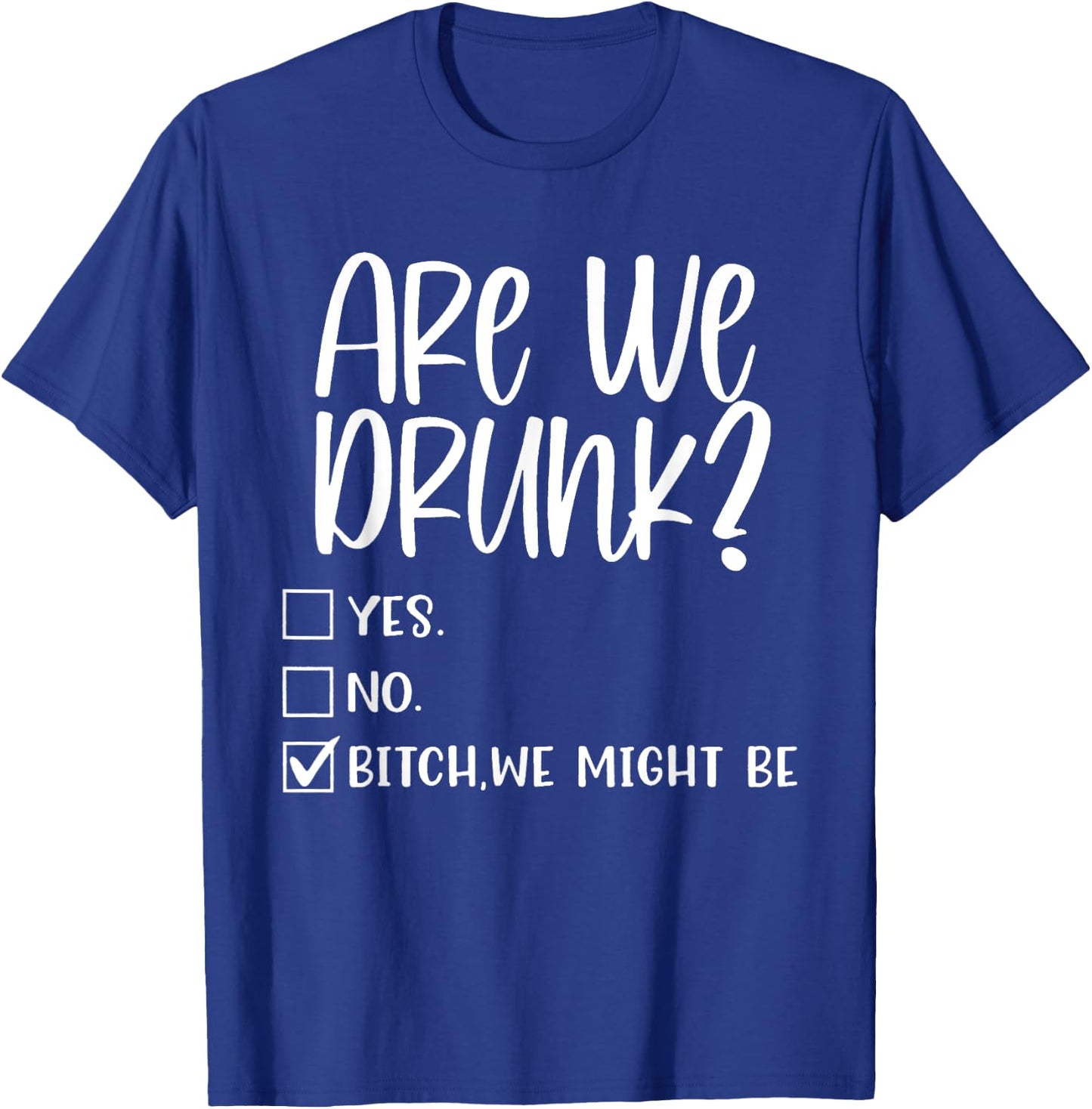 Are We Drunk Bitch We Might Be Alcoholic Bestie Drinking T-Shirt - T-Shirt | Royal
