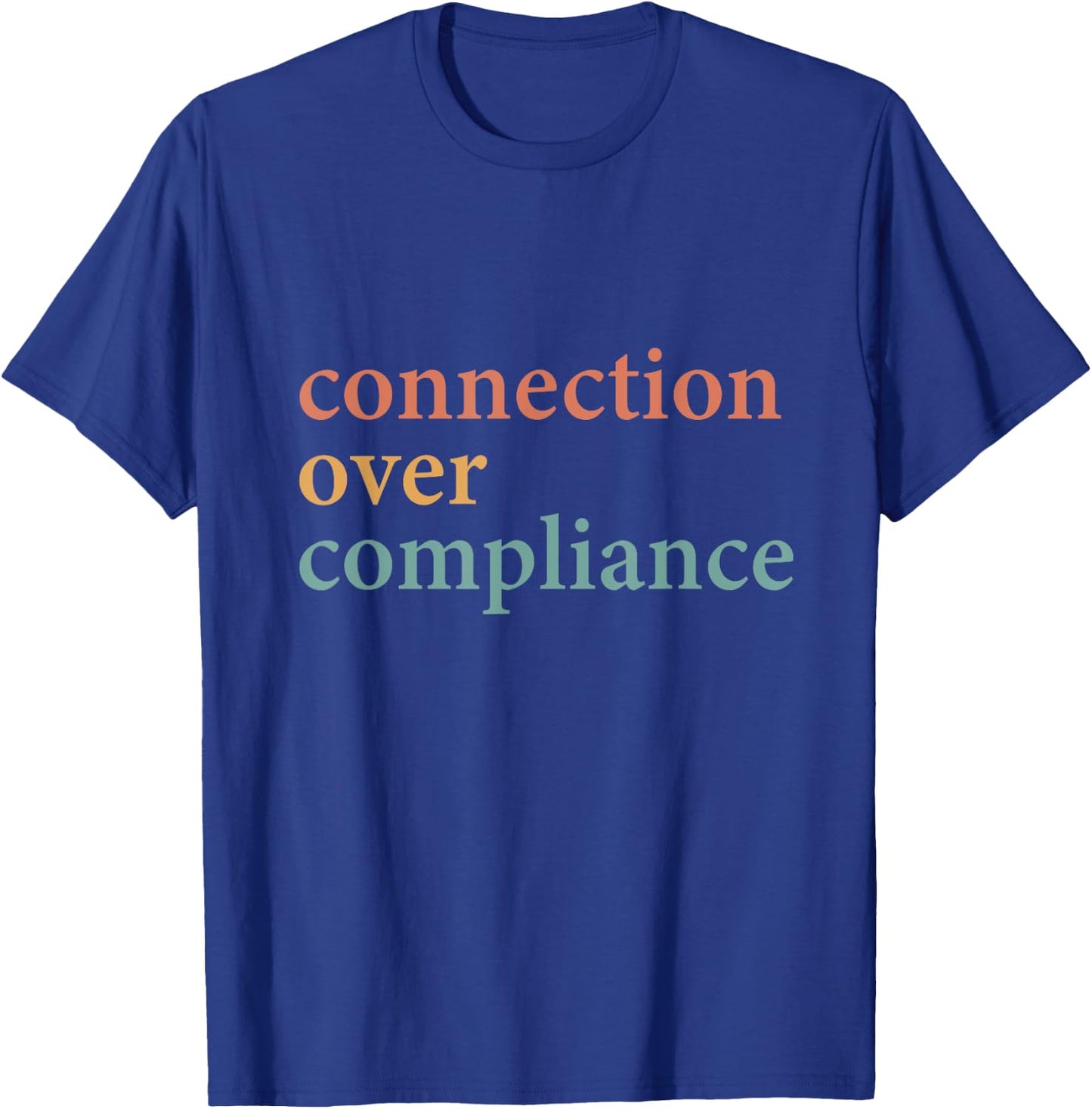 Connection Over Compliance Neurodiversity Mental Health T-Shirt - T-Shirt | Royal
