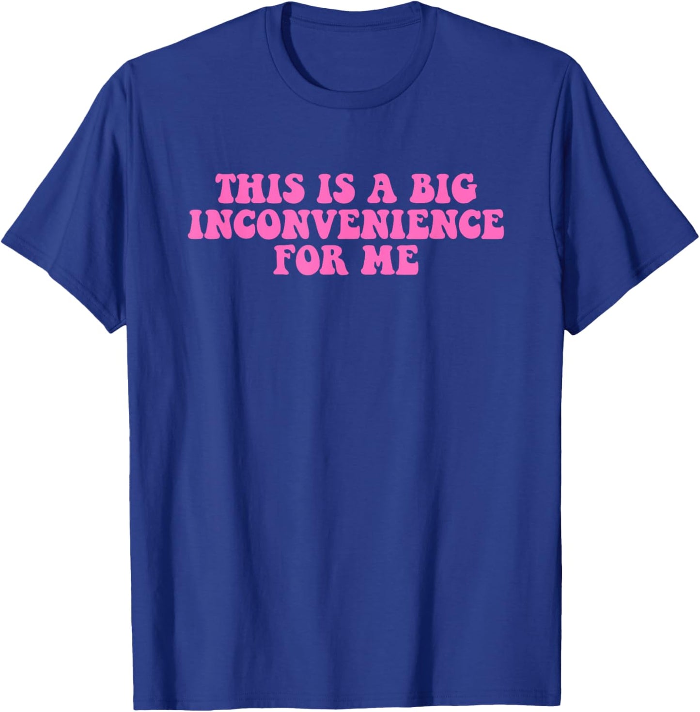 This Is A Big Inconvenience For Me Hippie Quote T-Shirt - T-Shirt | Royal