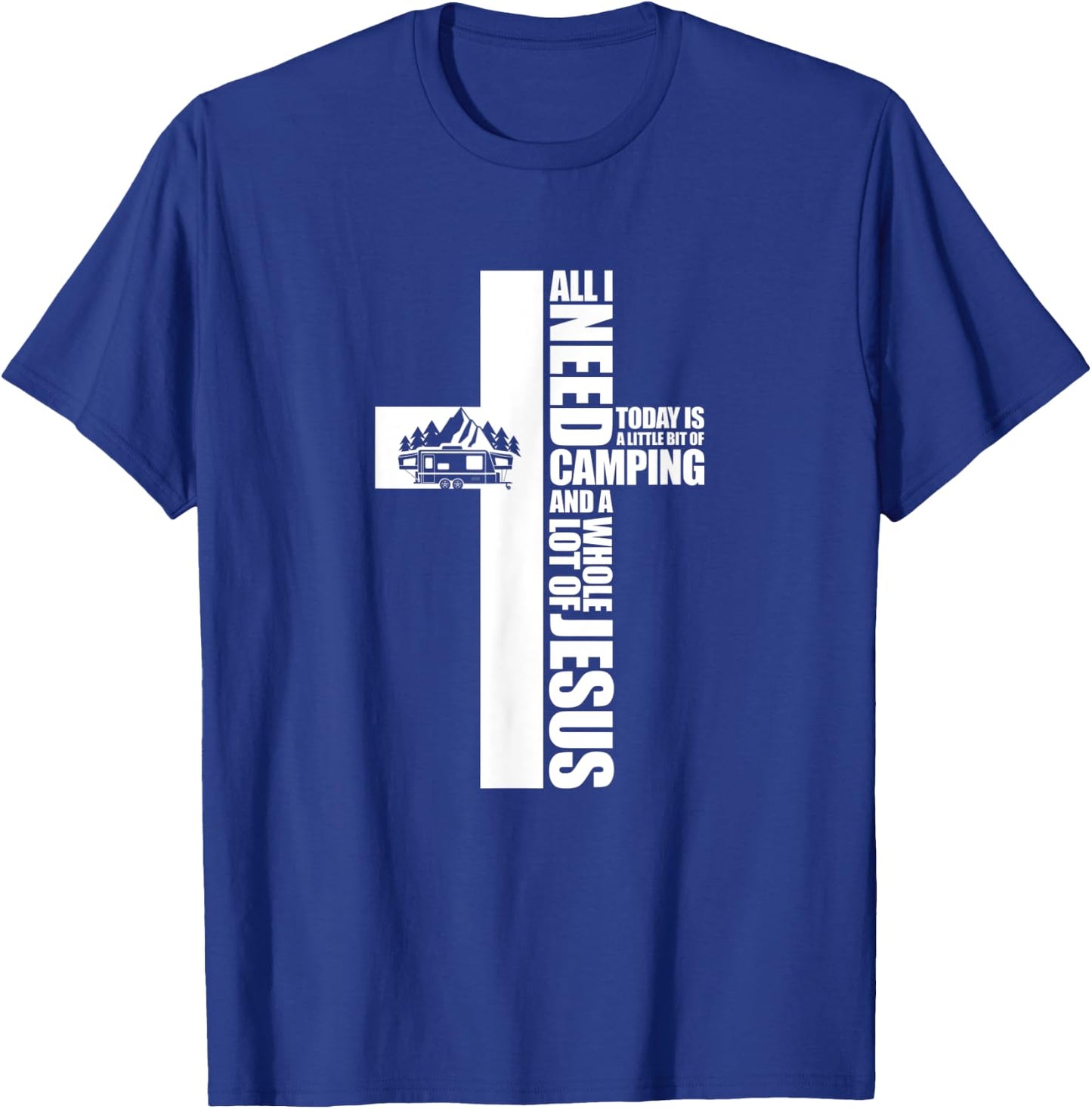 All I Need Today Is A Little Bit of Camping Jesus RV Camper T-Shirt - T-Shirt | Royal