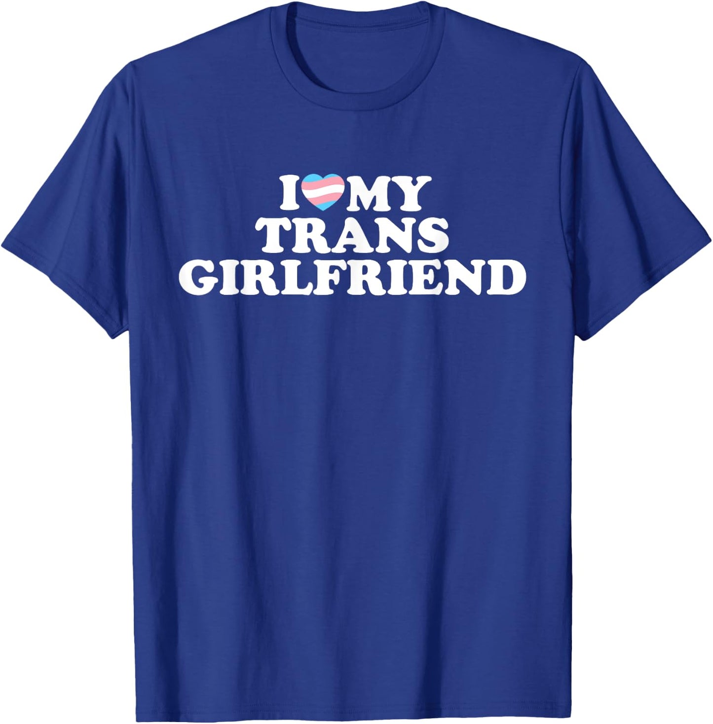 I Love My Trans Girlfriend T-Shirt - T-Shirt | Royal