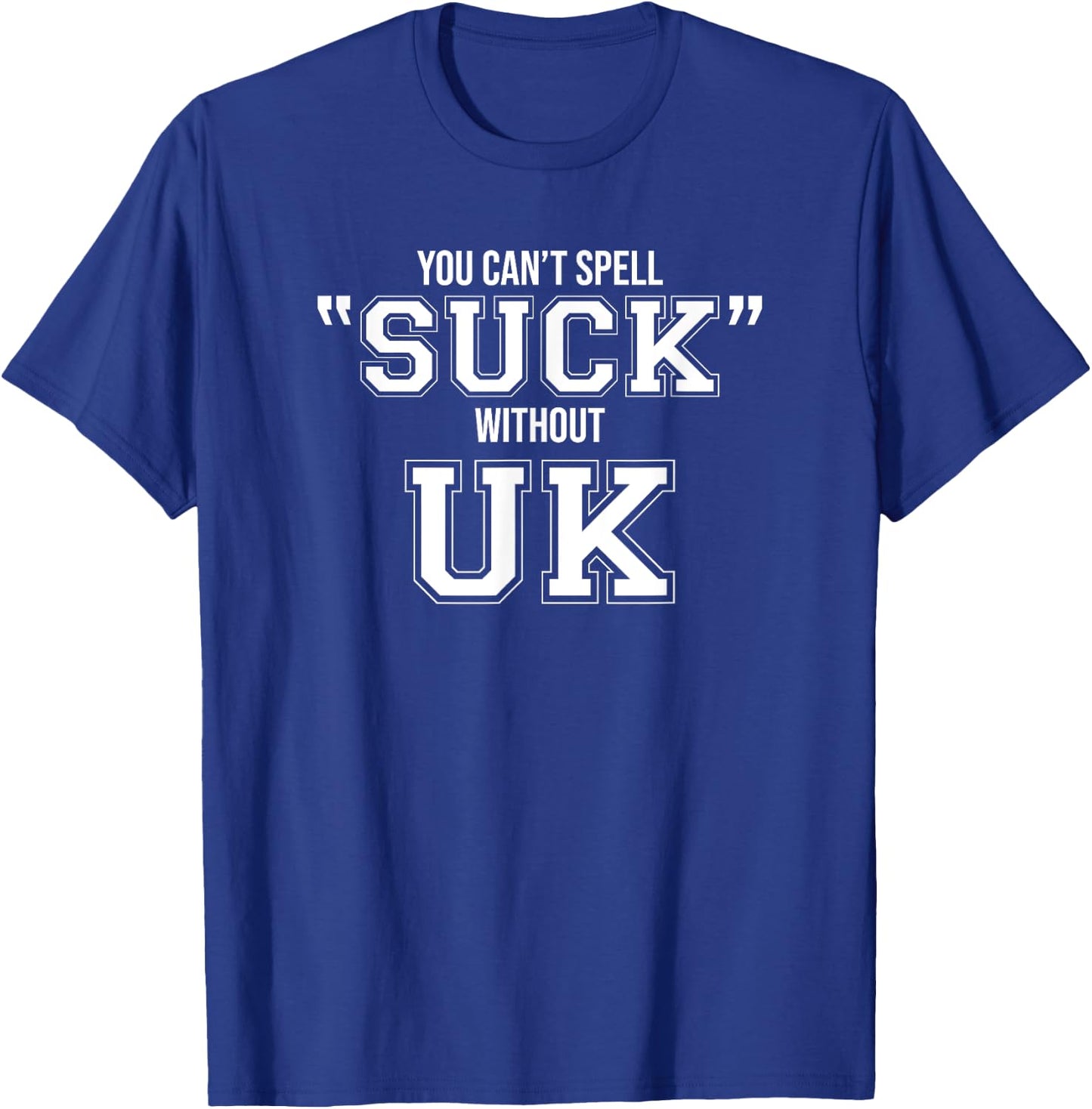 You Can't Spell Suck without UK logo T-Shirt - T-Shirt | Royal