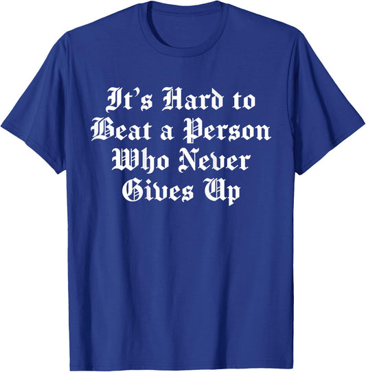 It's Hard To Beat A Person Who Never Gives Up (on back) T-Shirt - T-Shirt | Royal