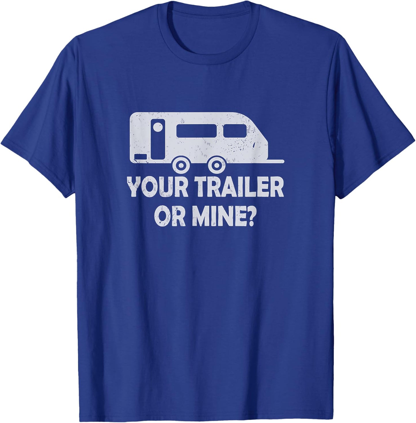 Your Trailer Or Mine ? Funny Trailer Park Trailer Parker T-Shirt - T-Shirt | Royal
