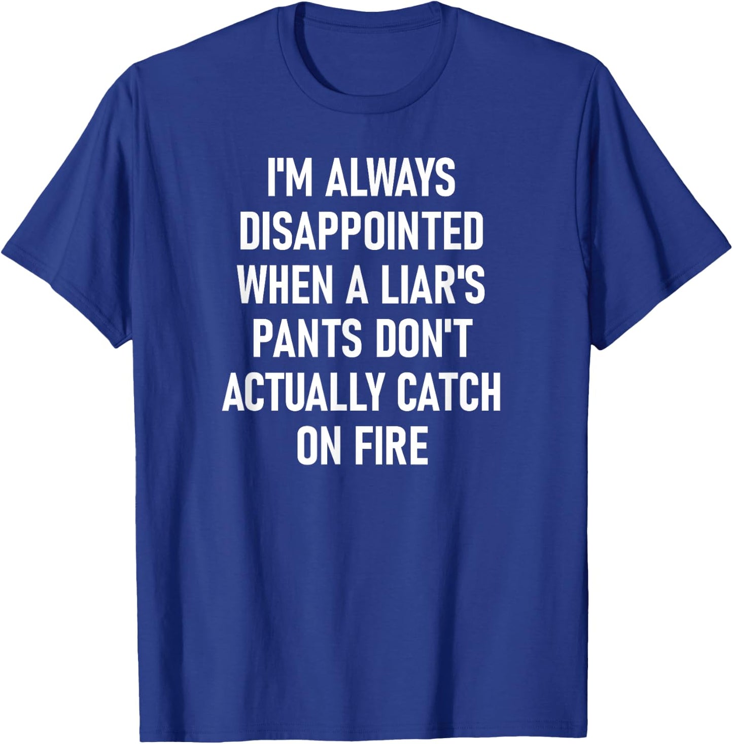 Liar's Pants Catch On Fire, Funny, Joke, Sarcastic, Family T-Shirt - T-Shirt | Royal
