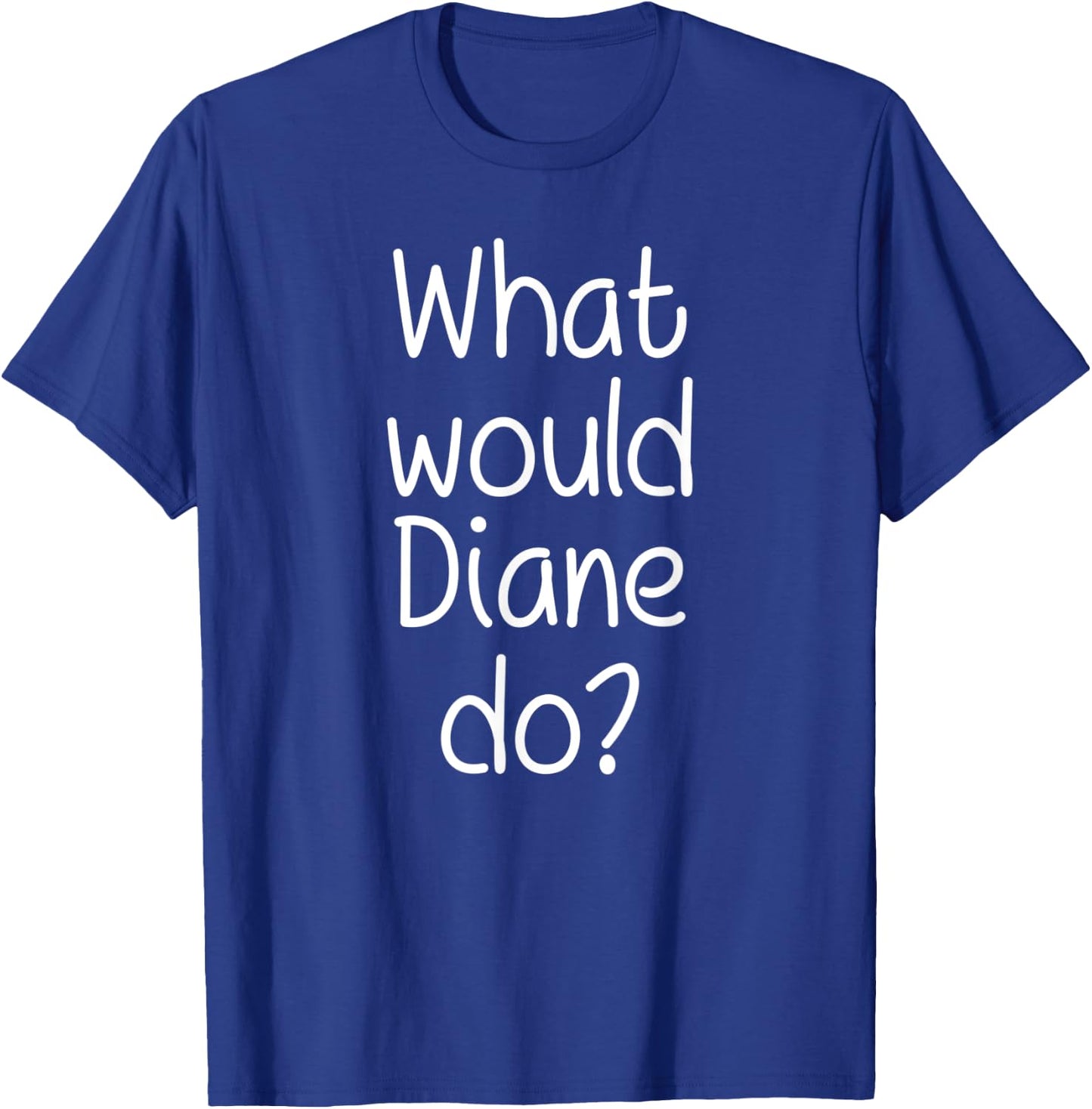 What Would DIANE Do Funny Personalized Name Women Gift T-Shirt - T-Shirt | Royal