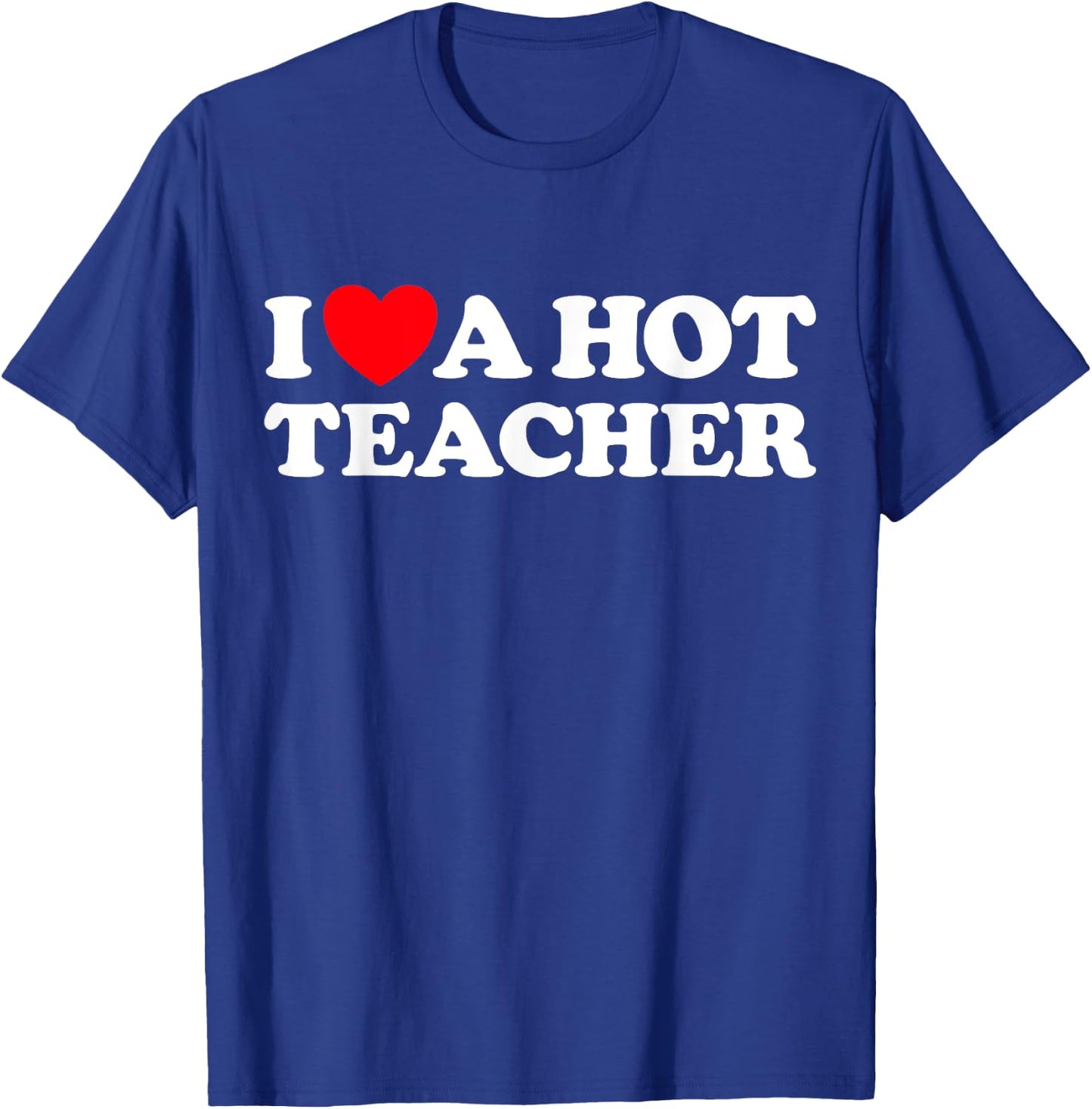 I Love A Hot Teacher - Funny Joke School Tutor Job Educator T-Shirt - T-Shirt | Royal