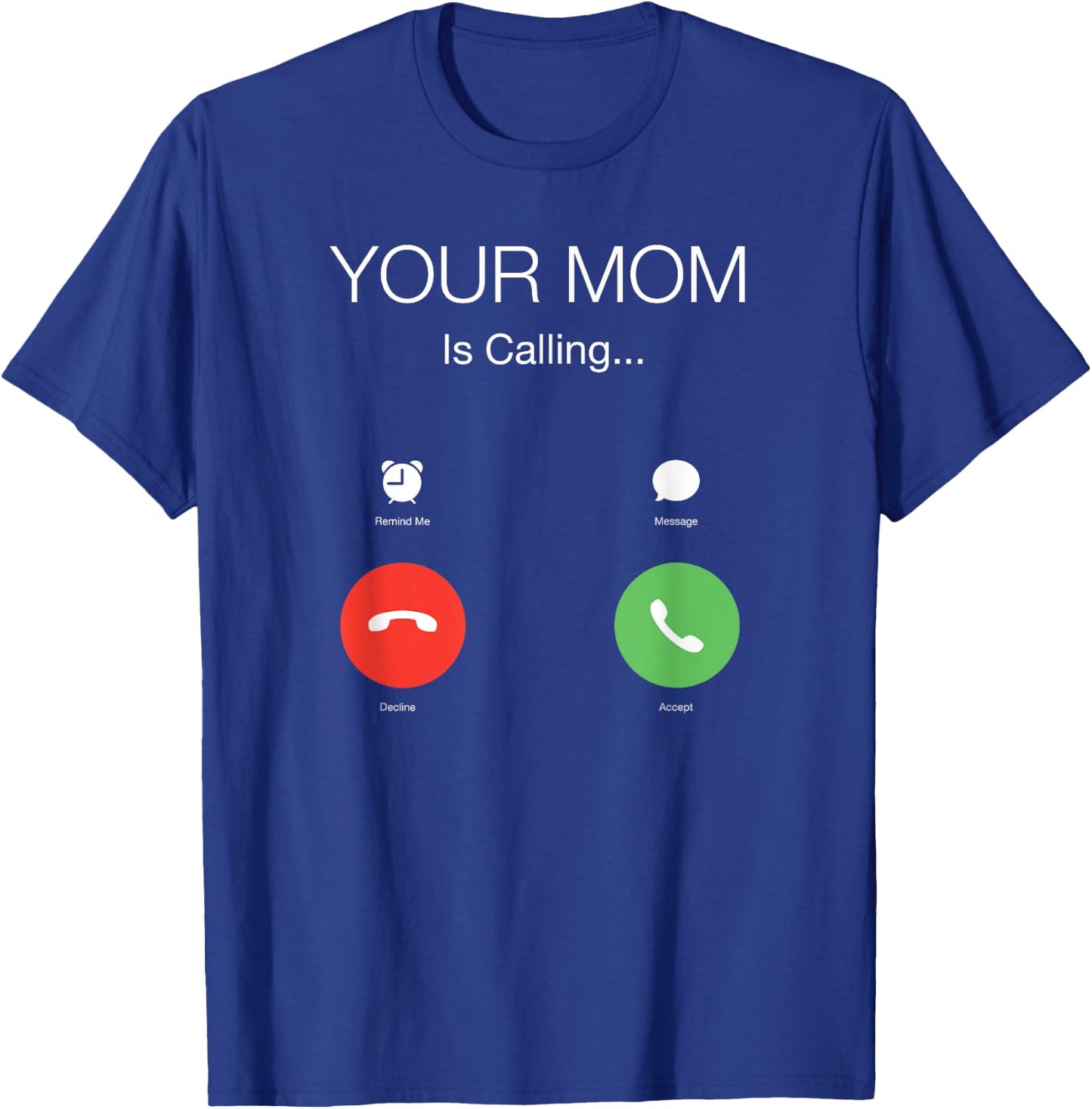 Your mom is calling T-Shirt - T-Shirt | Royal