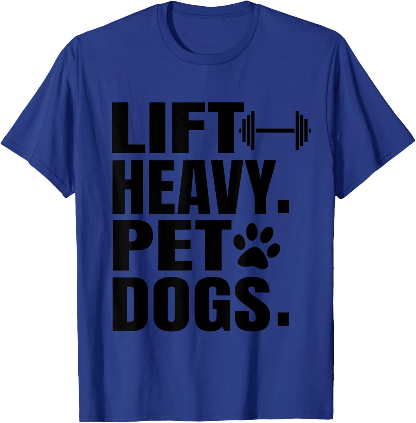 Lift Heavy Pet Dogs Gym for Weightlifters T-Shirt - T-Shirt | Royal