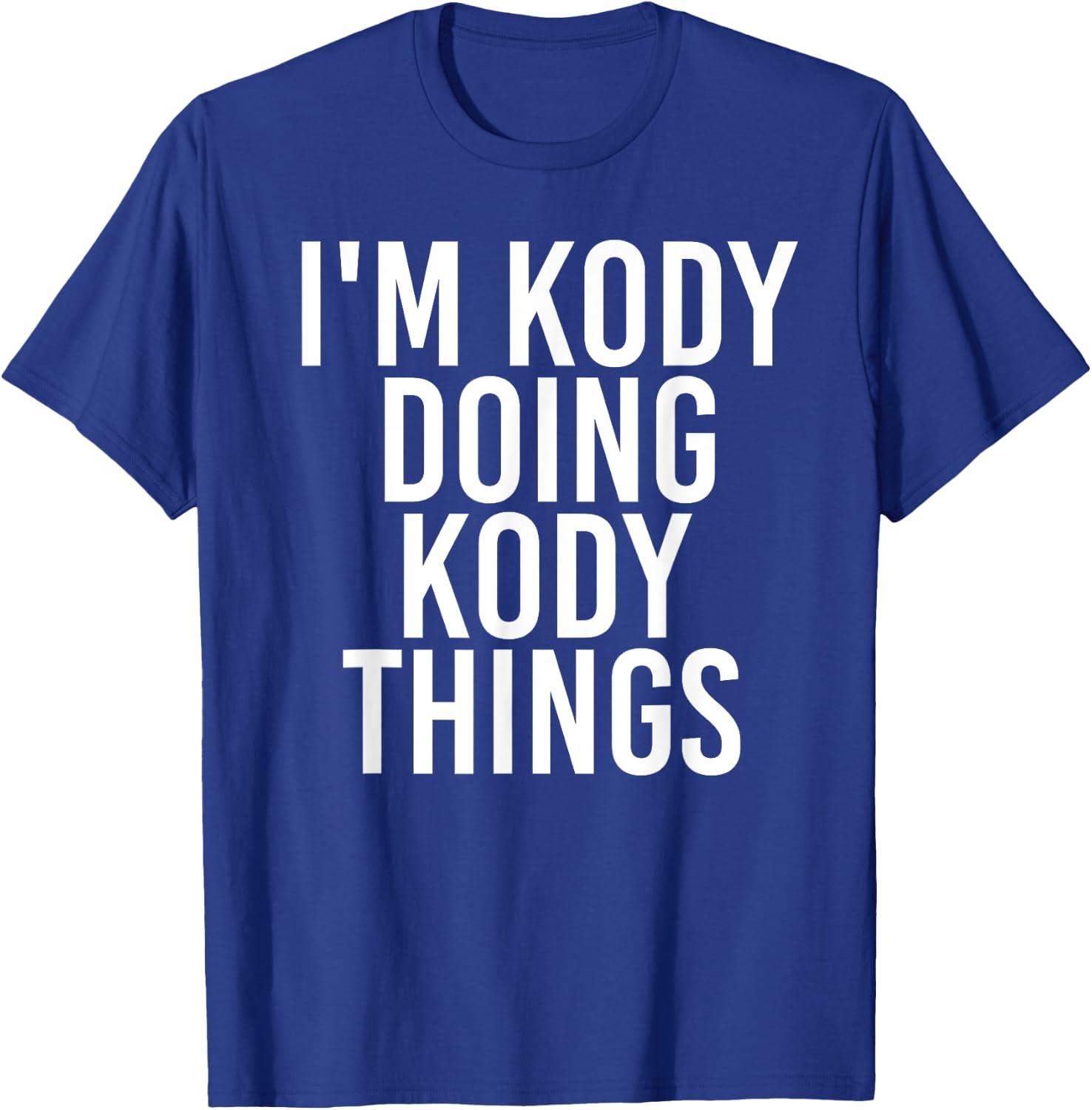 I'M KODY DOING KODY THINGS Name Funny Birthday Gift T-Shirt - T-Shirt | Royal