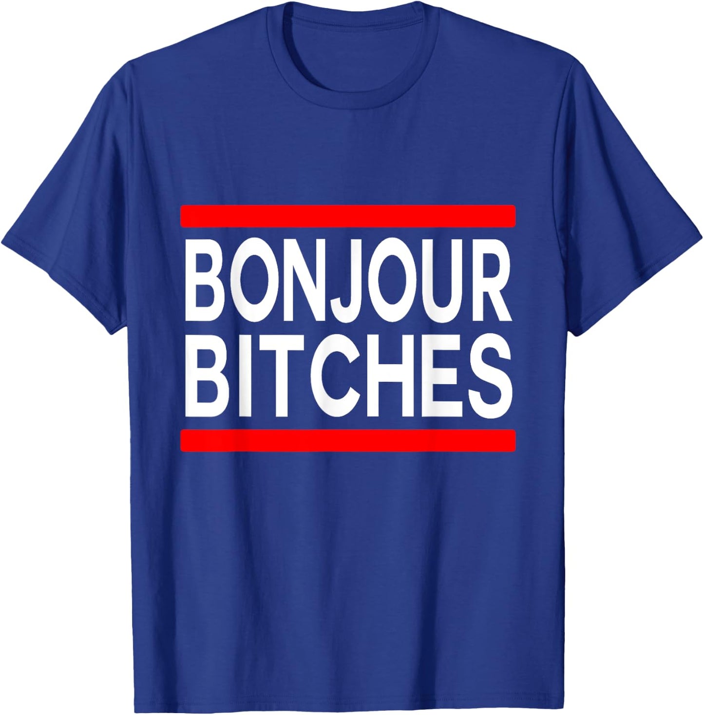 Bonjour Bitches Statement France Adult Humor French Designer T-Shirt - T-Shirt | Royal