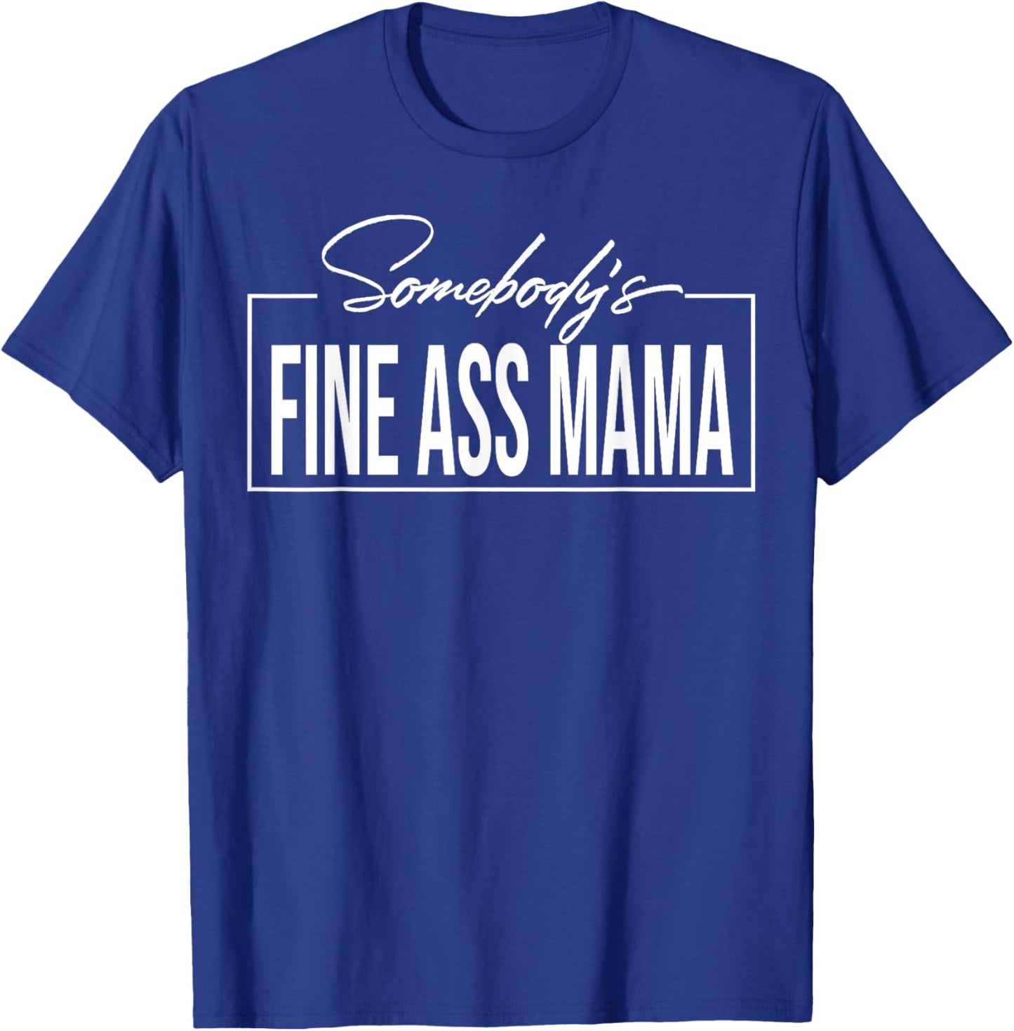 Somebody's Fine Ass Mama T-Shirt - T-Shirt | Royal