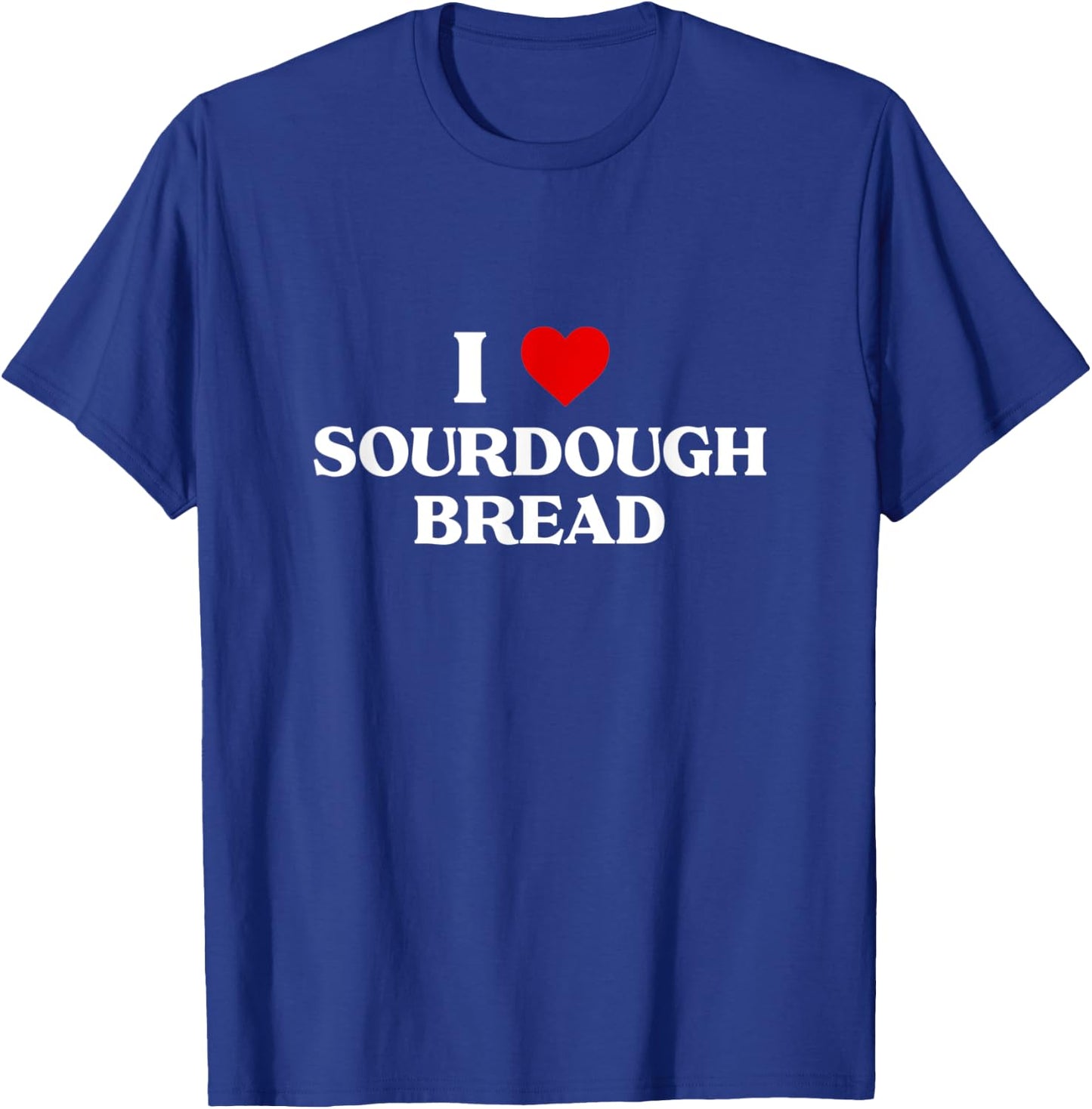 I Love sourdough bread Baking Gift Bakers Bakery Apparel T-Shirt - T-Shirt | Royal