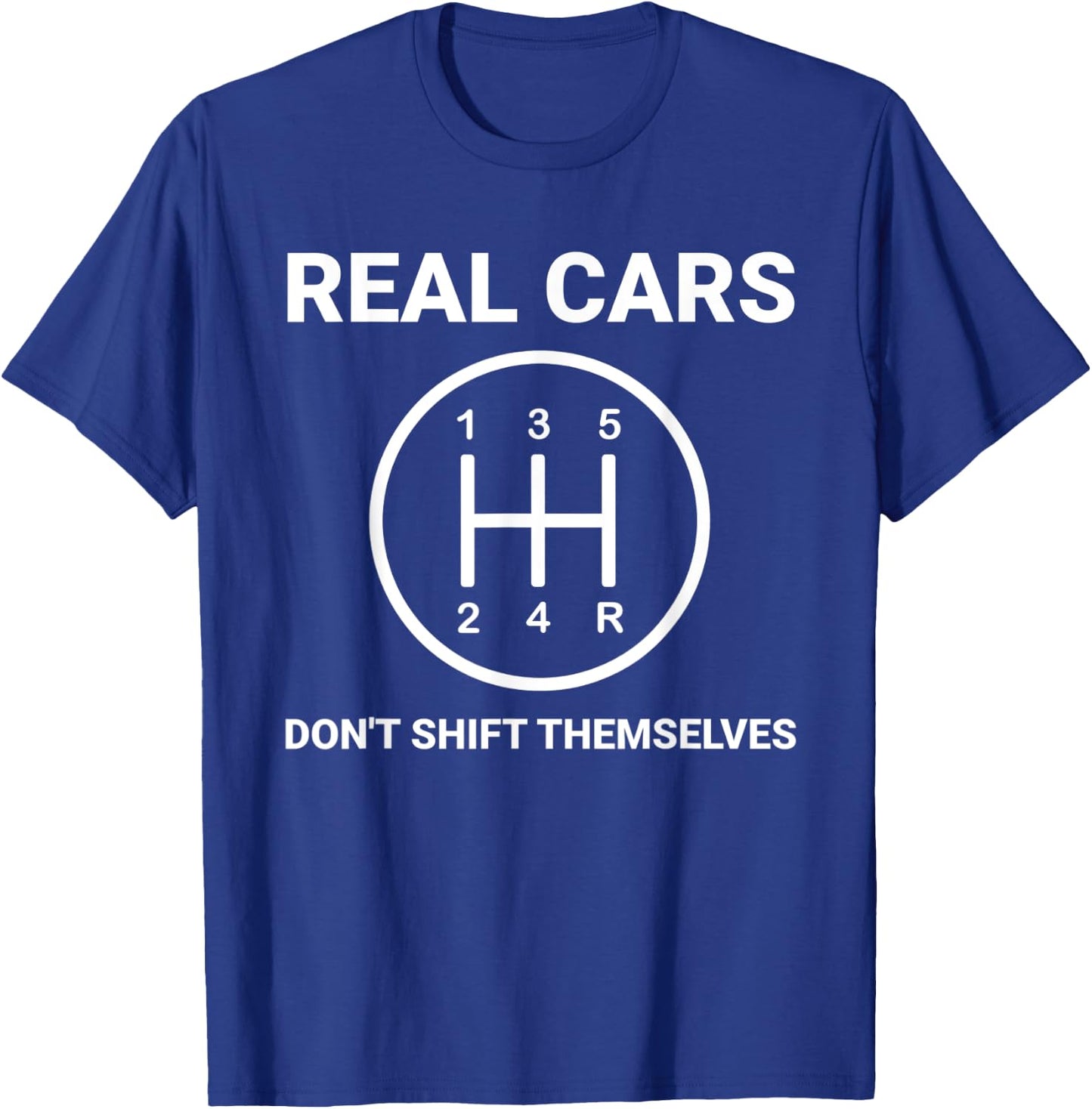 Auto Engine Garage Driver Real Cars don't shift themselves T-Shirt - T-Shirt | Royal