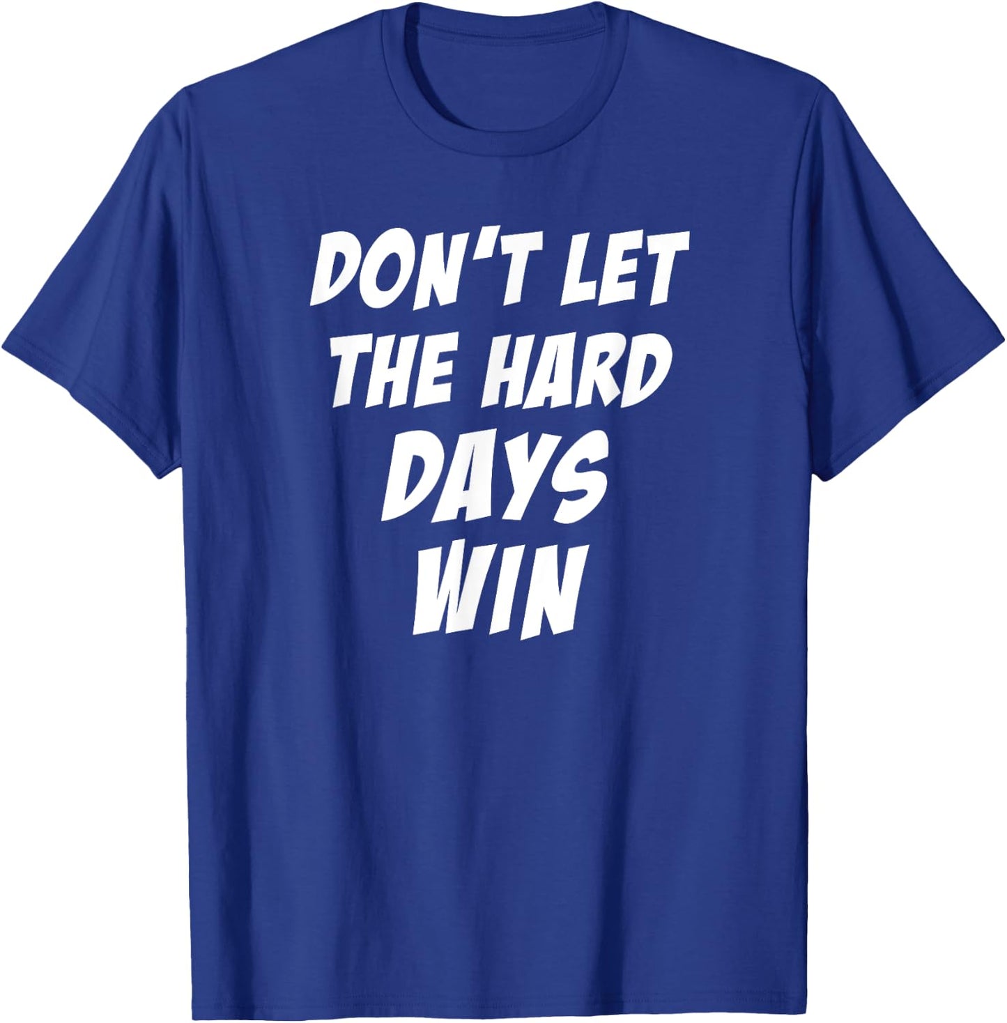 Don't Let The Hard Days Win Motivational Gym Workout Athlete T-Shirt - T-Shirt | Royal