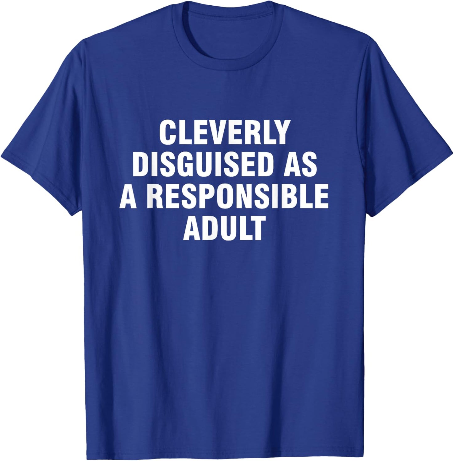 Cleverly Disguised As A Responsible Adult T-Shirt - T-Shirt | Royal