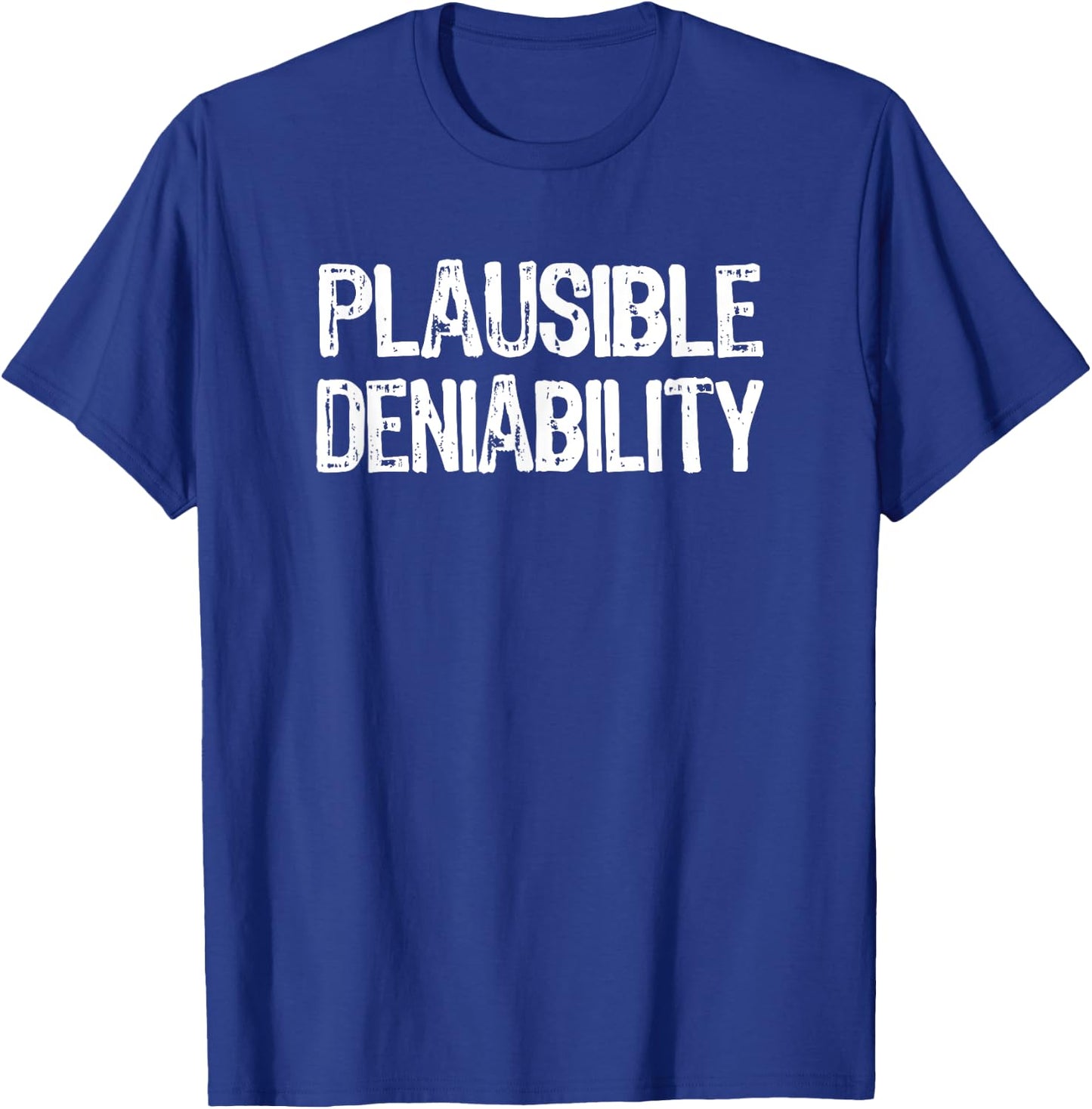 Plausible Deniability | 2020 Election Funny Political Humor T-Shirt - T-Shirt | Royal