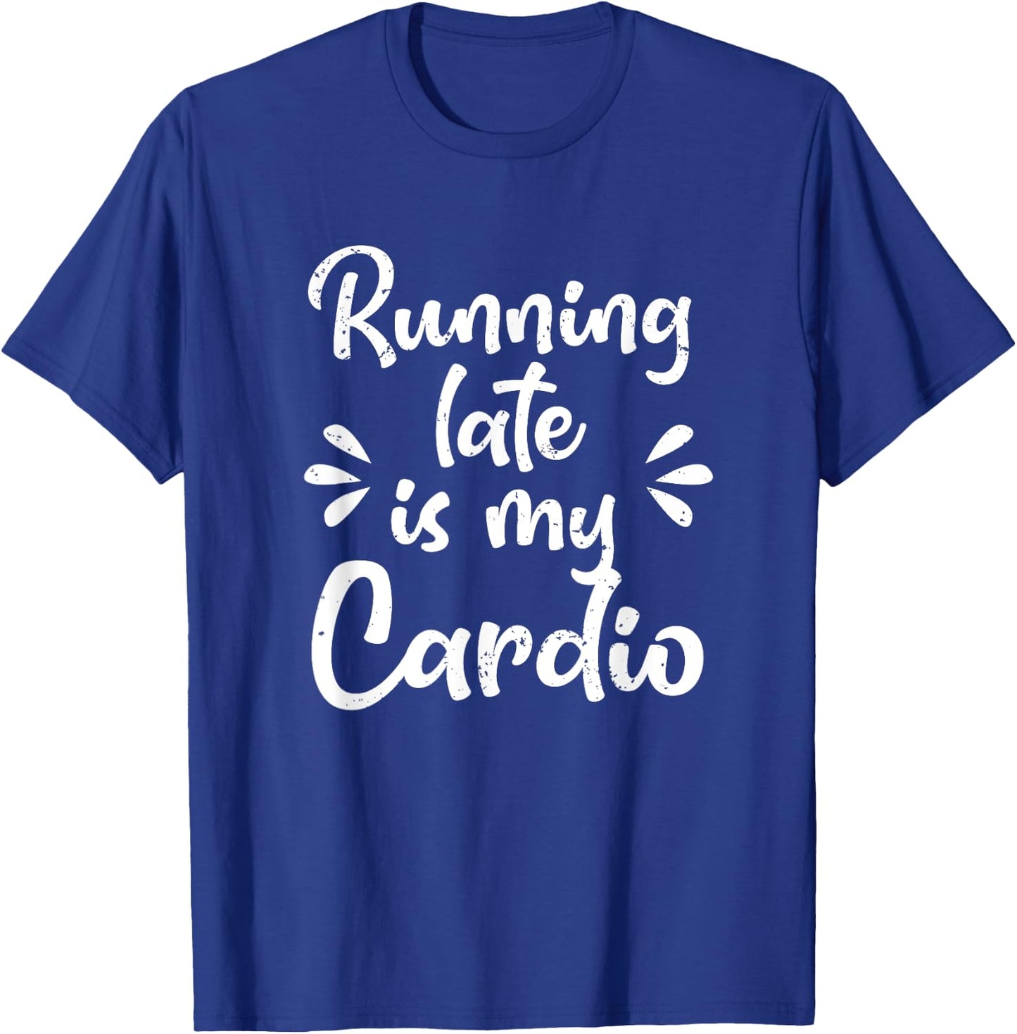 Running Late Is My Cardio Funny Student Employee T-Shirt - T-Shirt | Royal