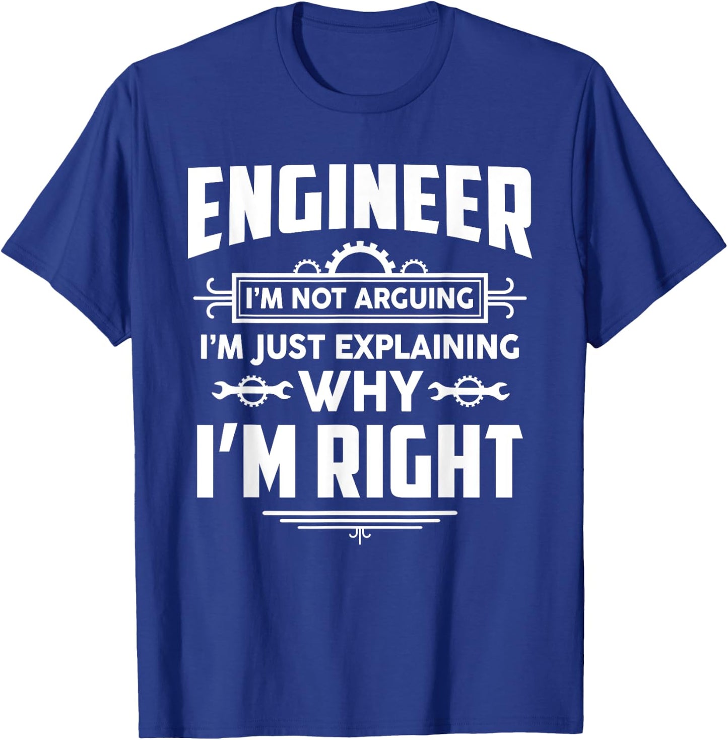 Engineer I'm Not Arguing Funny Engineering Quote Gag Gift T-Shirt - T-Shirt | Royal